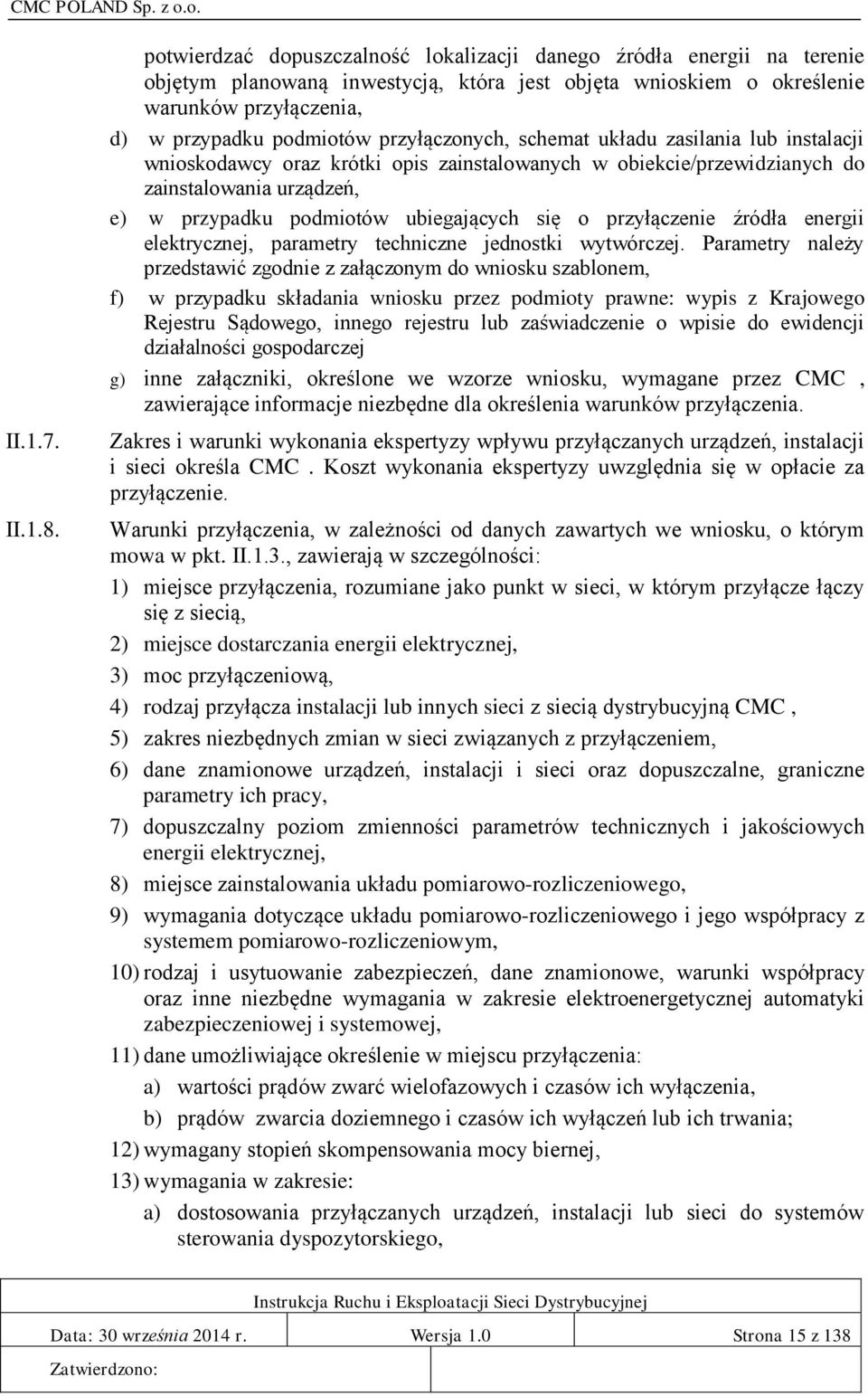 przyłączonych, schemat układu zasilania lub instalacji wnioskodawcy oraz krótki opis zainstalowanych w obiekcie/przewidzianych do zainstalowania urządzeń, e) w przypadku podmiotów ubiegających się o