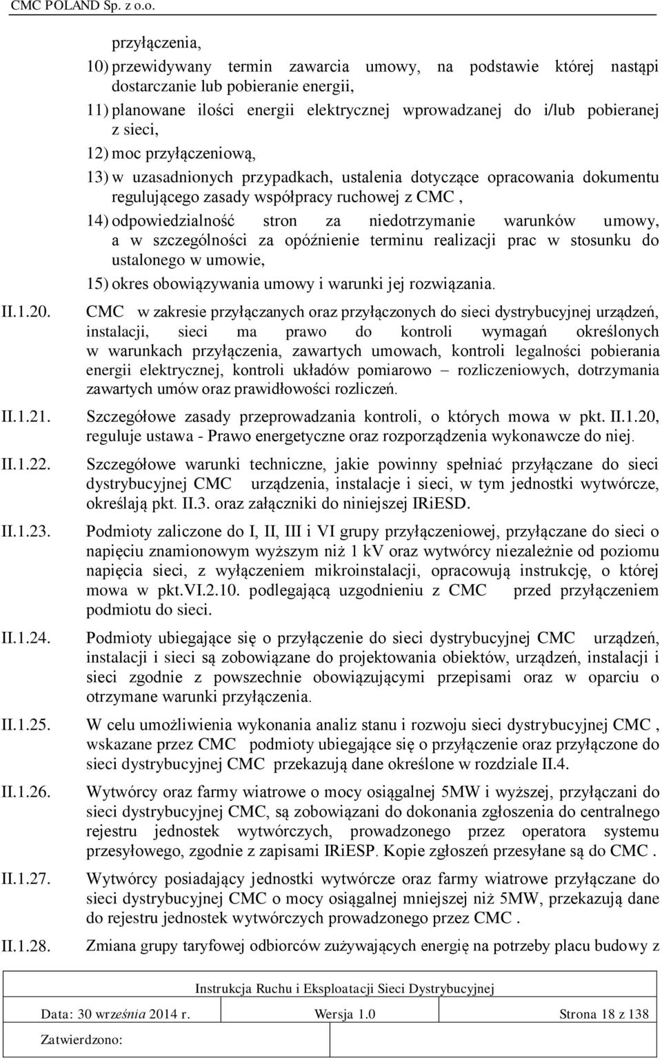 sieci, 12) moc przyłączeniową, 13) w uzasadnionych przypadkach, ustalenia dotyczące opracowania dokumentu regulującego zasady współpracy ruchowej z CMC, 14) odpowiedzialność stron za niedotrzymanie