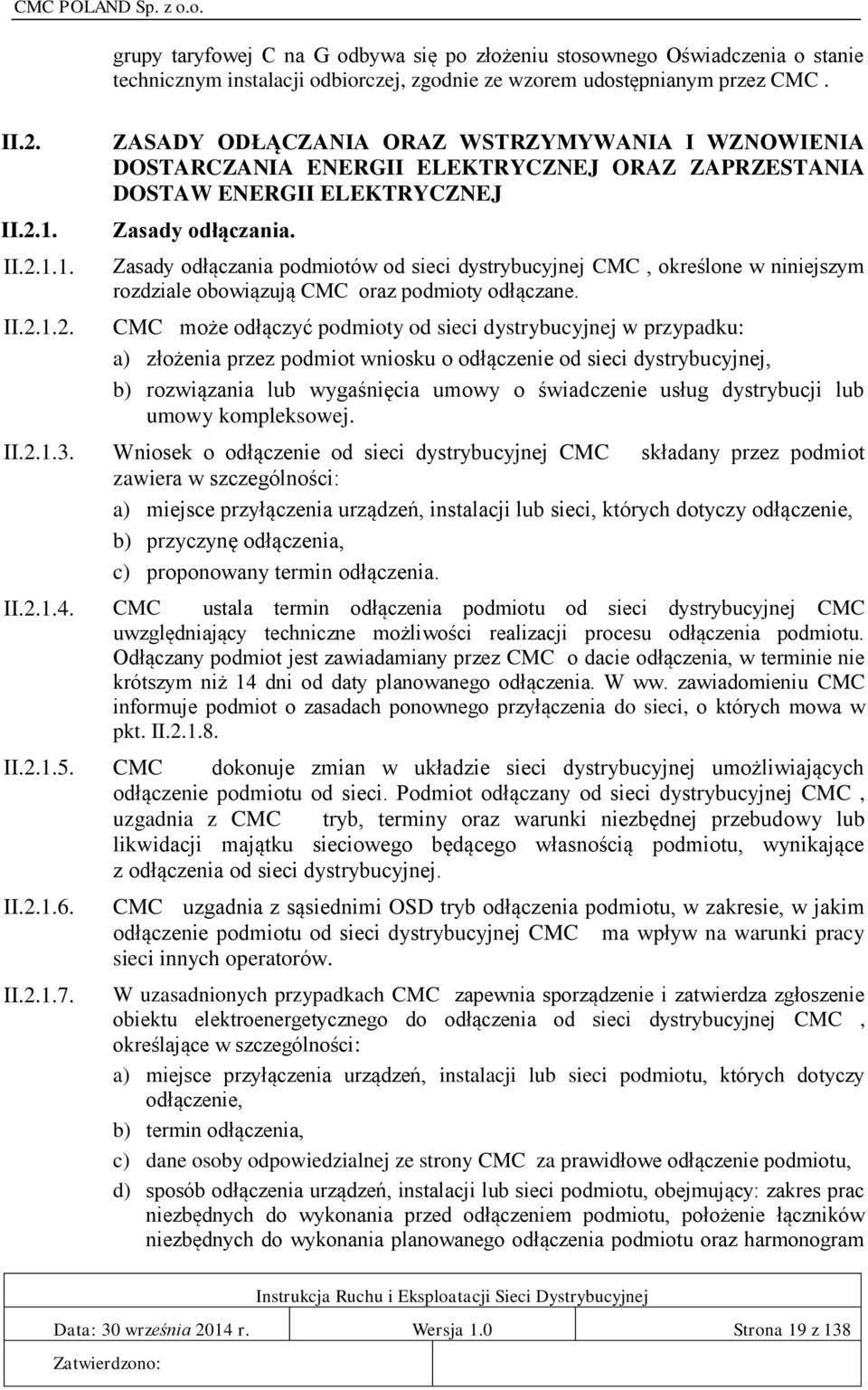 Zasady odłączania podmiotów od sieci dystrybucyjnej CMC, określone w niniejszym rozdziale obowiązują CMC oraz podmioty odłączane.