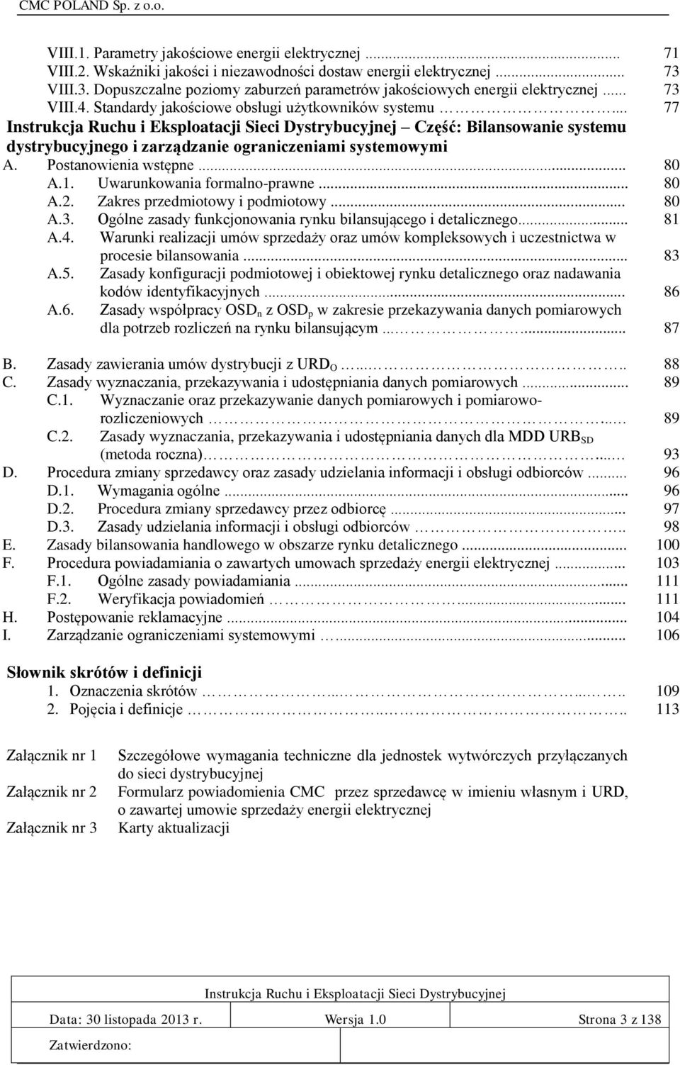 .. 77 Część: Bilansowanie systemu dystrybucyjnego i zarządzanie ograniczeniami systemowymi A. Postanowienia wstępne... 80 A.1. Uwarunkowania formalno-prawne... 80 A.2.