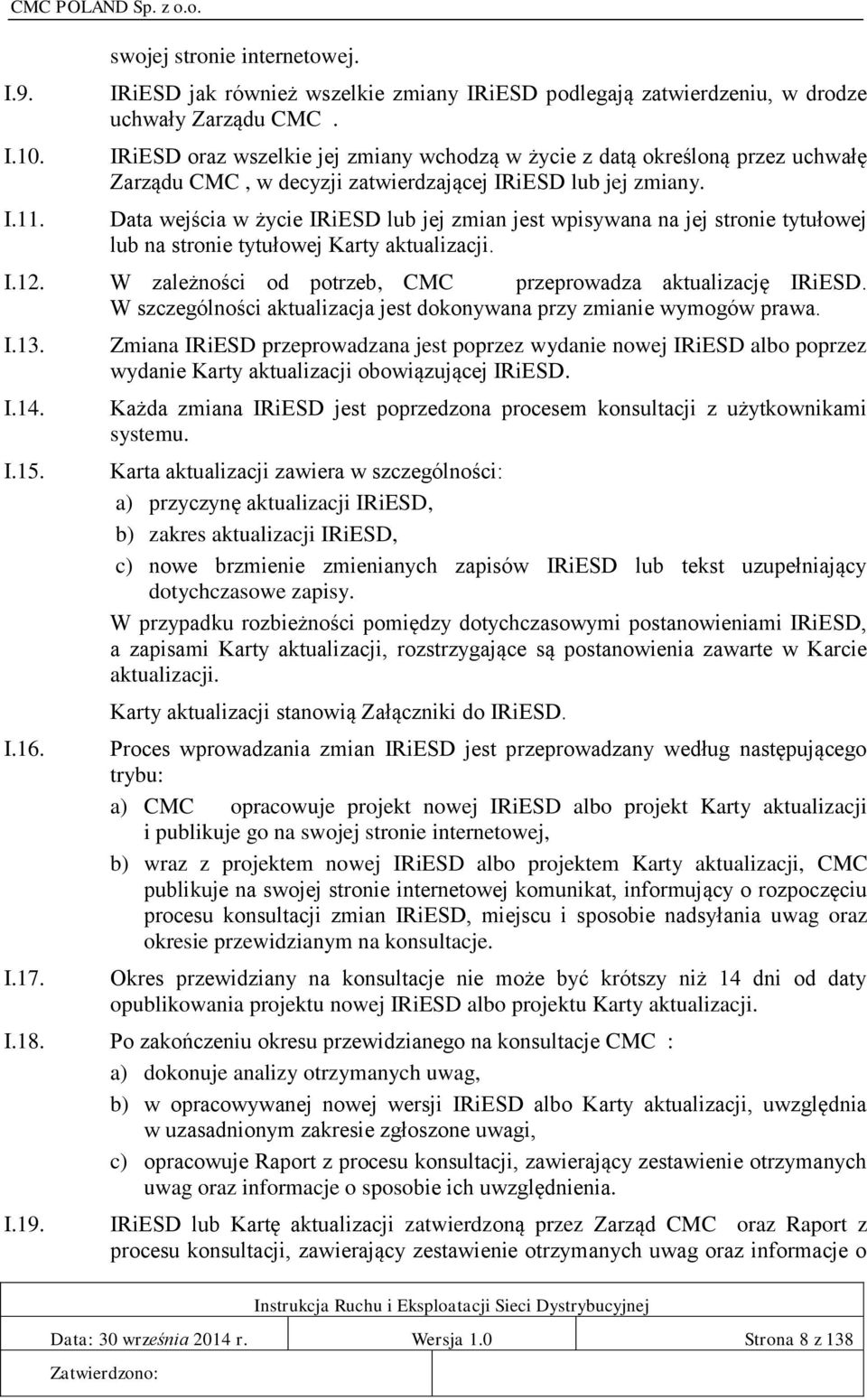 Data wejścia w życie IRiESD lub jej I zmian jest wpisywana na jej stronie tytułowej lub na stronie tytułowej Karty aktualizacji. W zależności od potrzeb, CMC I przeprowadza aktualizację IRiESD.