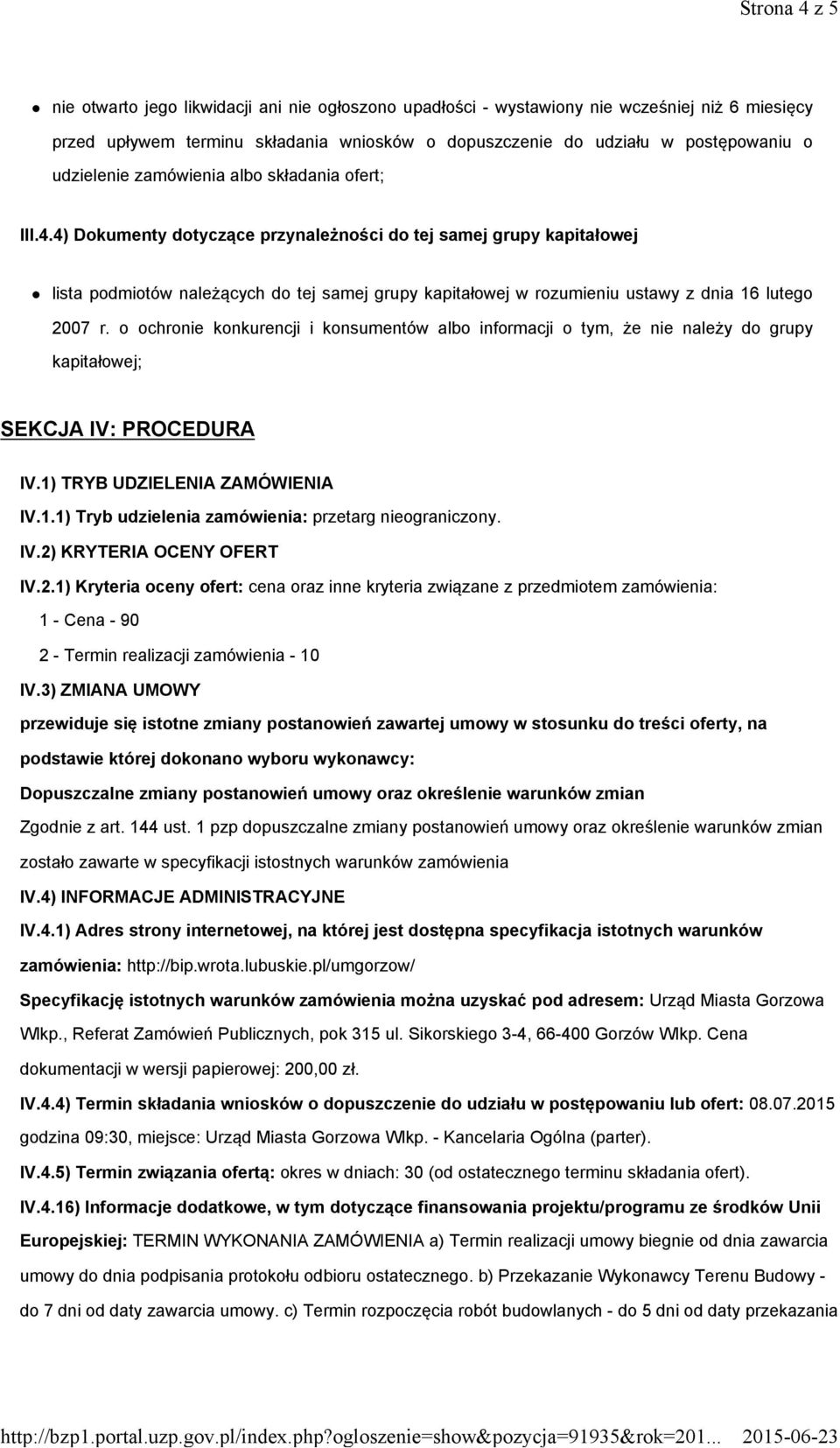 4) Dokumenty dotyczące przynależności do tej samej grupy kapitałowej lista podmiotów należących do tej samej grupy kapitałowej w rozumieniu ustawy z dnia 16 lutego 2007 r.