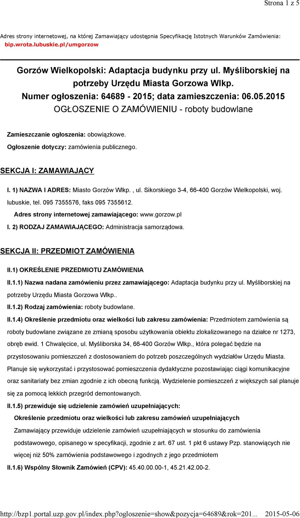 Ogłoszenie dotyczy: zamówienia publicznego. SEKCJA I: ZAMAWIAJĄCY I. 1) NAZWA I ADRES: Miasto Gorzów Wlkp., ul. Sikorskiego 3-4, 66-400 Gorzów Wielkopolski, woj. lubuskie, tel.