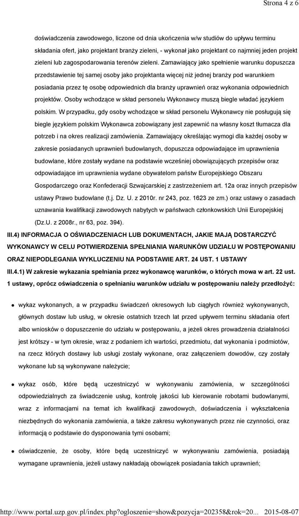 Zamawiający jako spełnienie warunku dopuszcza przedstawienie tej samej osoby jako projektanta więcej niż jednej branży pod warunkiem posiadania przez tę osobę odpowiednich dla branży uprawnień oraz