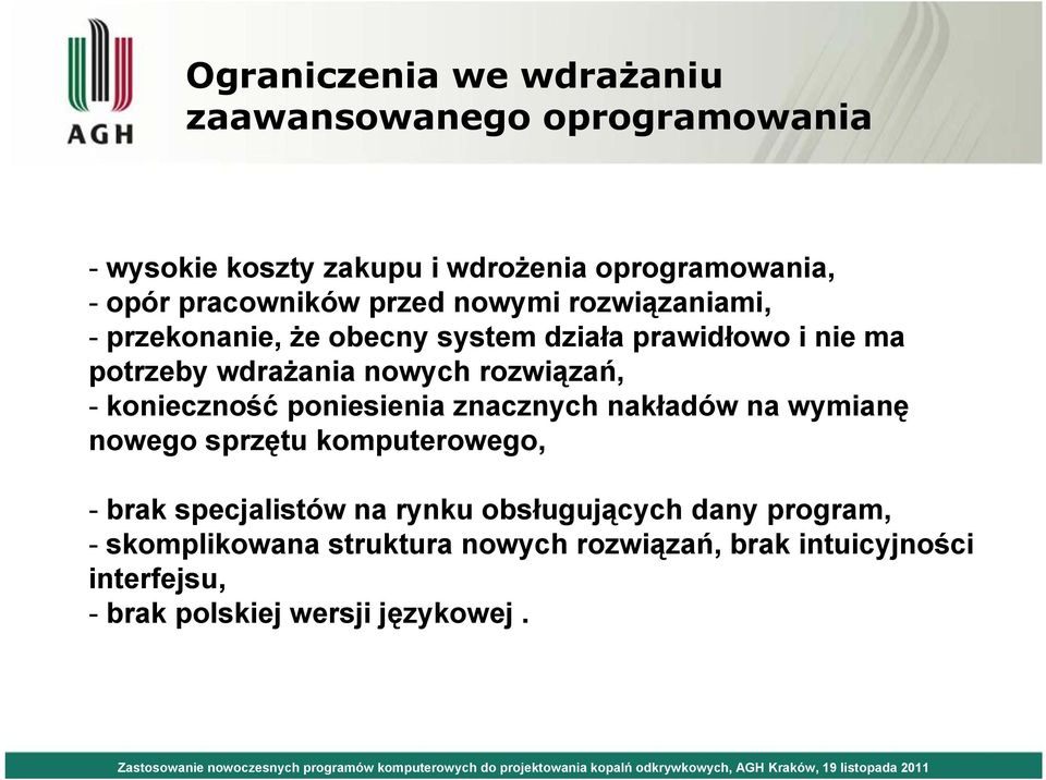 rozwiązań, - konieczność poniesienia znacznych nakładów na wymianę nowego sprzętu komputerowego, - brak specjalistów na rynku