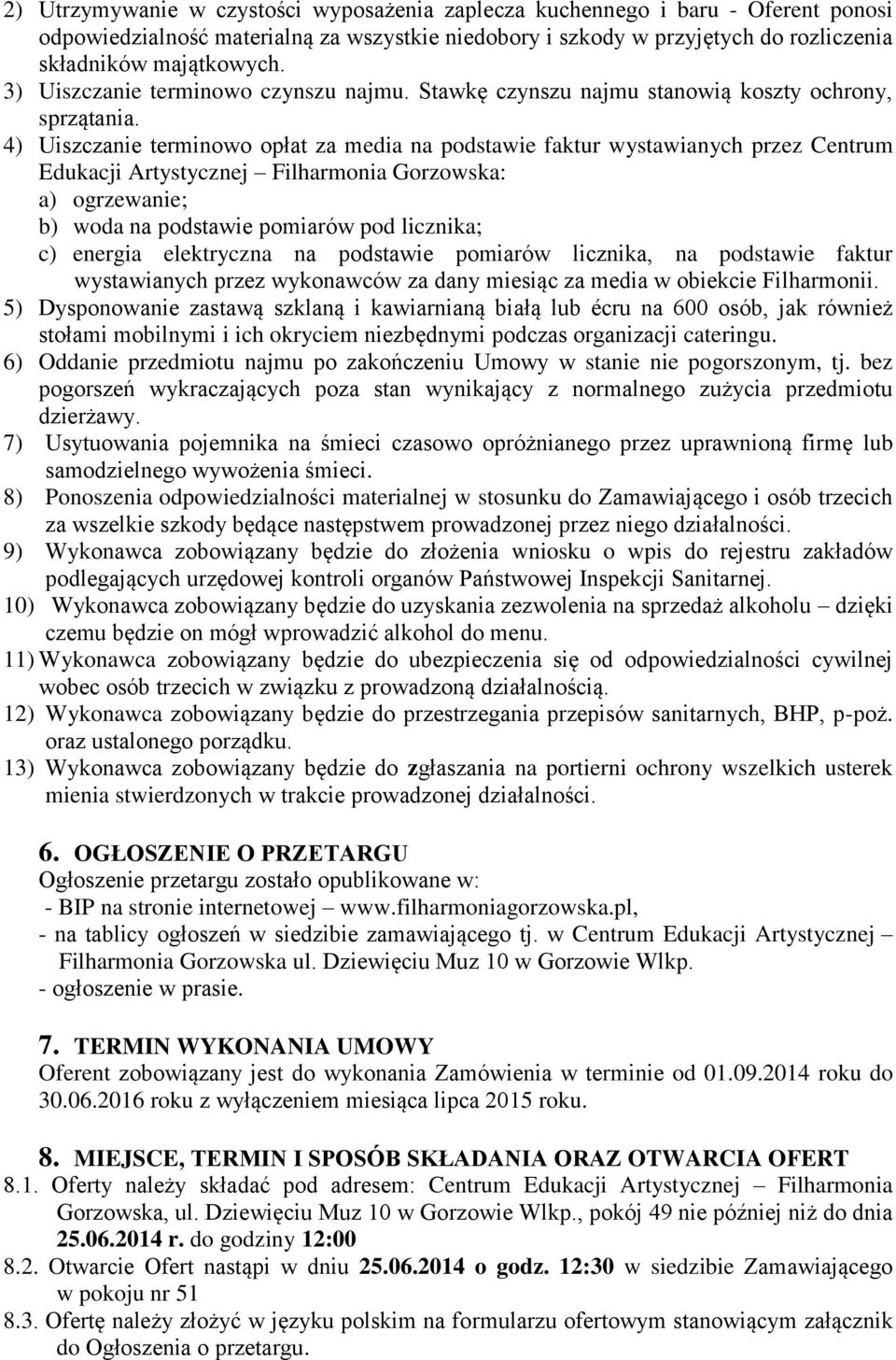 4) Uiszczanie terminowo opłat za media na podstawie faktur wystawianych przez Centrum Edukacji Artystycznej Filharmonia Gorzowska: a) ogrzewanie; b) woda na podstawie pomiarów pod licznika; c)