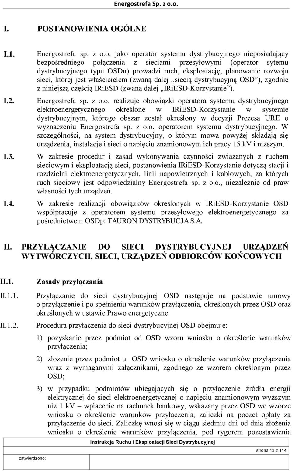 o. jako operator systemu dystrybucyjnego nieposiadający bezpośredniego połączenia z sieciami przesyłowymi (operator sytemu dystrybucyjnego typu OSDn) prowadzi ruch, eksploatację, planowanie rozwoju