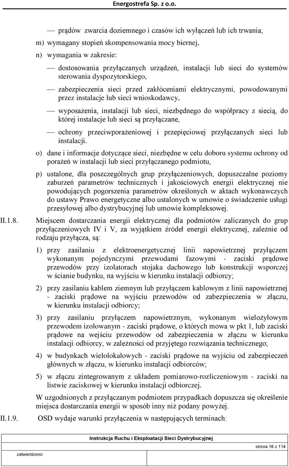 systemów sterowania dyspozytorskiego, zabezpieczenia sieci przed zakłóceniami elektrycznymi, powodowanymi przez instalacje lub sieci wnioskodawcy, wyposażenia, instalacji lub sieci, niezbędnego do