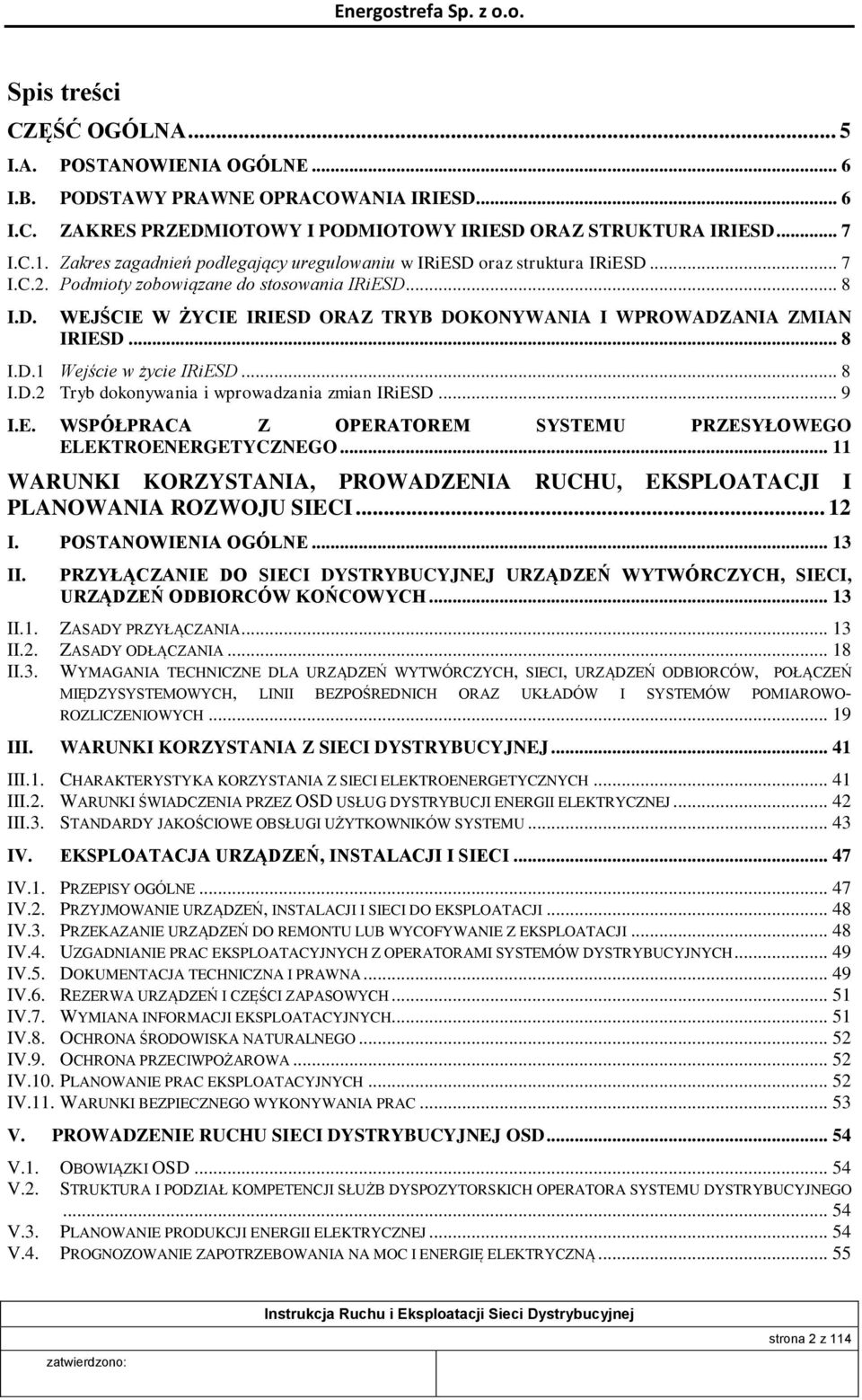 .. 8 I.D.1 Wejście w życie IRiESD... 8 I.D.2 Tryb dokonywania i wprowadzania zmian IRiESD... 9 I.E. WSPÓŁPRACA Z OPERATOREM SYSTEMU PRZESYŁOWEGO ELEKTROENERGETYCZNEGO.