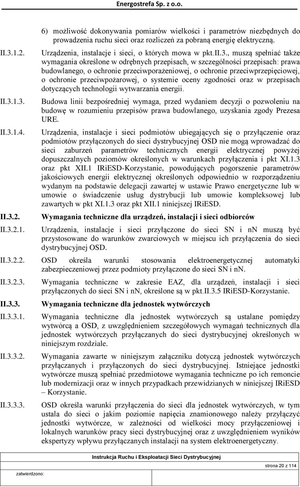 , muszą spełniać także wymagania określone w odrębnych przepisach, w szczególności przepisach: prawa budowlanego, o ochronie przeciwporażeniowej, o ochronie przeciwprzepięciowej, o ochronie