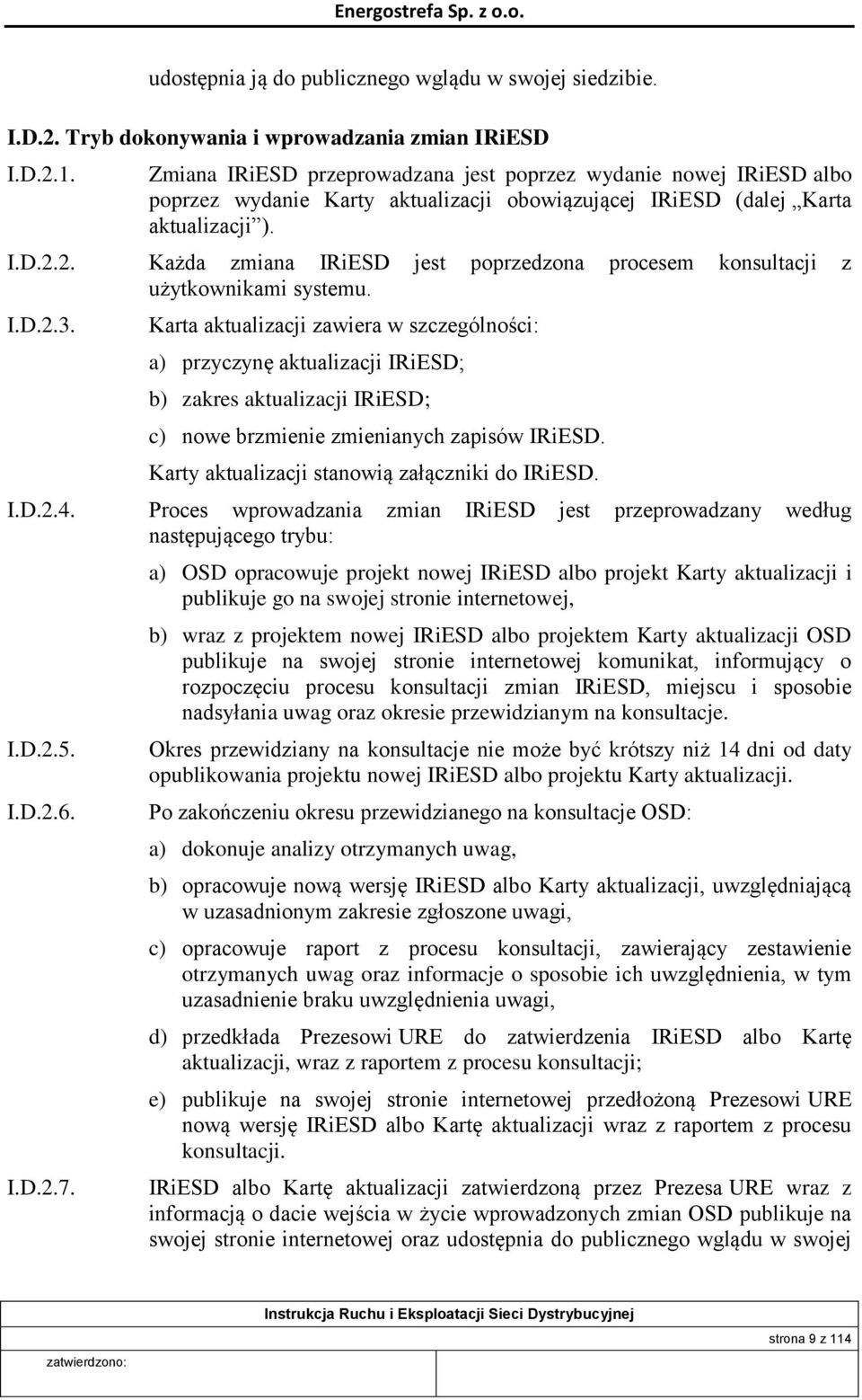 2. Każda zmiana IRiESD jest poprzedzona procesem konsultacji z użytkownikami systemu. I.D.2.3.