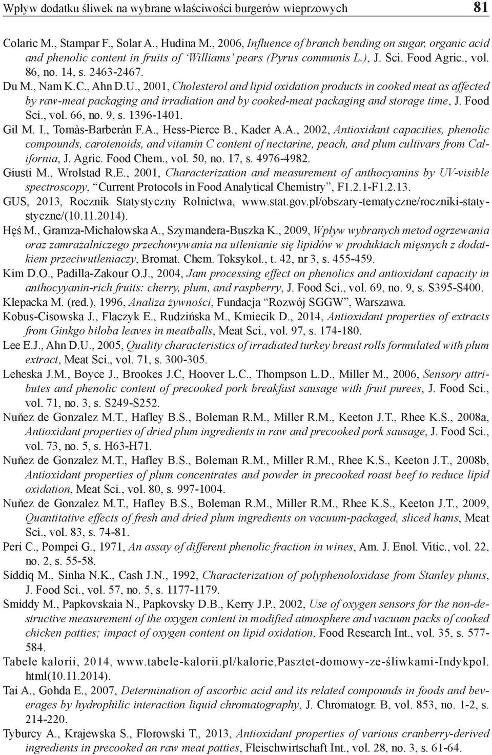 , Ahn D.U., 2001, Cholesterol and lipid oxidation products in cooked meat as affected by raw-meat packaging and irradiation and by cooked-meat packaging and storage time, J. Food Sci., vol. 66, no.