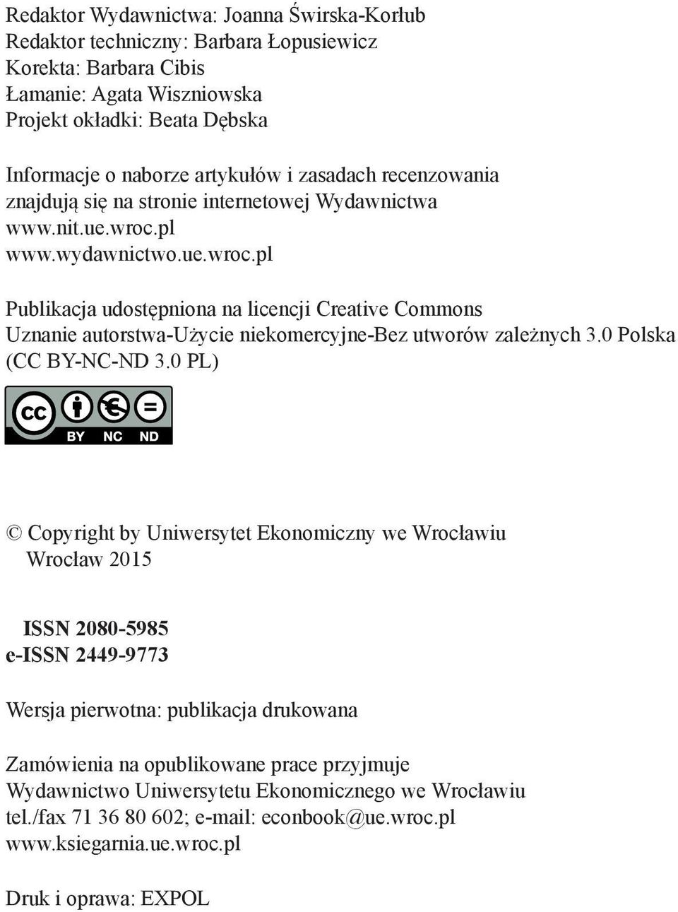 pl www.wydawnictwo.ue.wroc.pl Publikacja udostępniona na licencji Creative Commons Uznanie autorstwa-użycie niekomercyjne-bez utworów zależnych 3.0 Polska (CC BY-NC-ND 3.