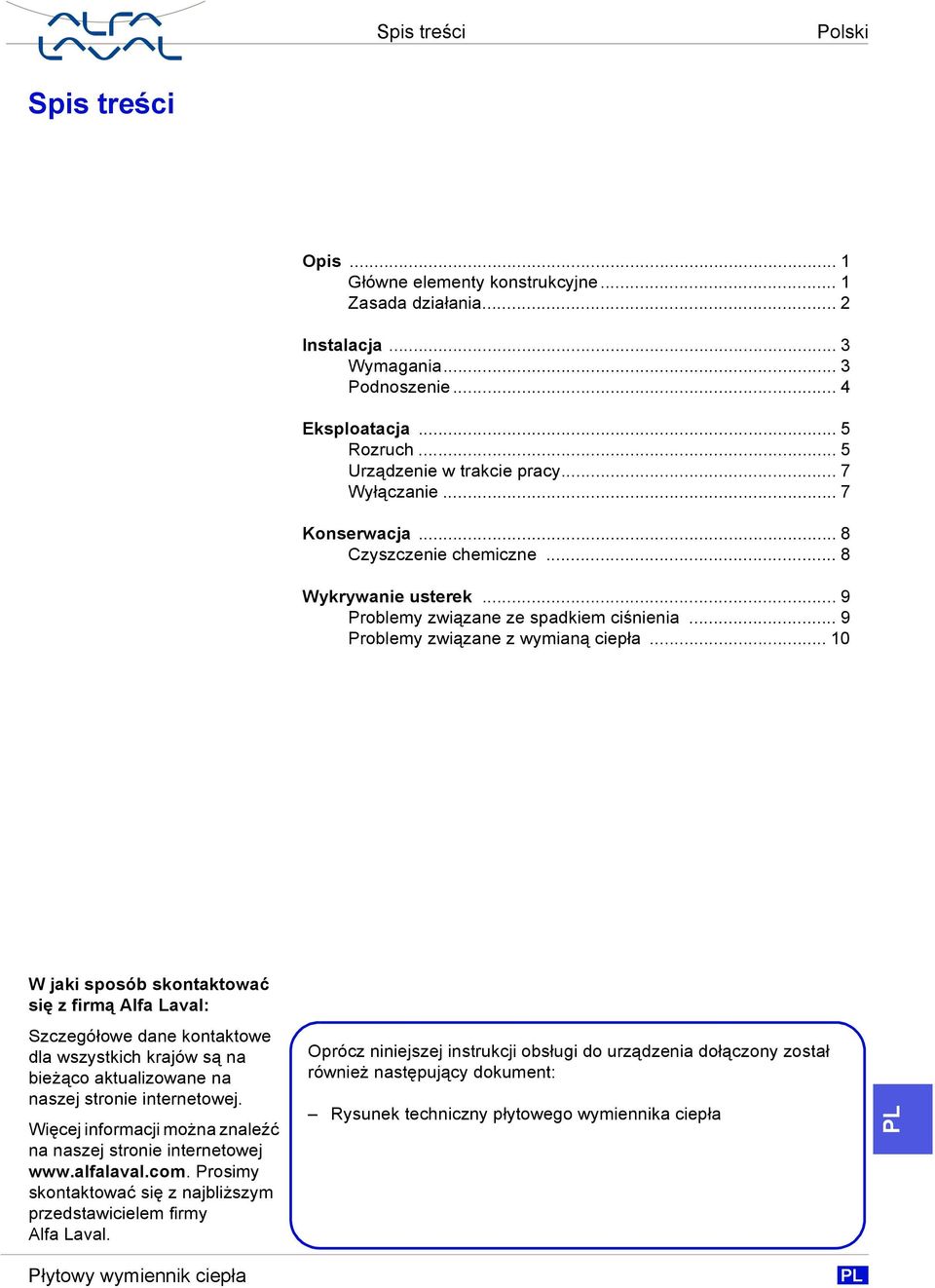 .. 10 W jaki sposób skontaktować się z firmą Alfa Laval: Szczegółowe dane kontaktowe dla wszystkich krajów są na bieżąco aktualizowane na naszej stronie internetowej.