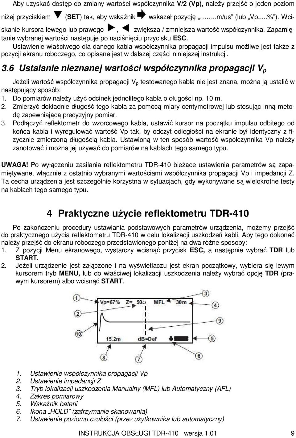 Ustawienie właściwego dla danego kabla współczynnika propagacji impulsu możliwe jest także z pozycji ekranu roboczego, co opisane jest w dalszej części niniejszej instrukcji. 3.