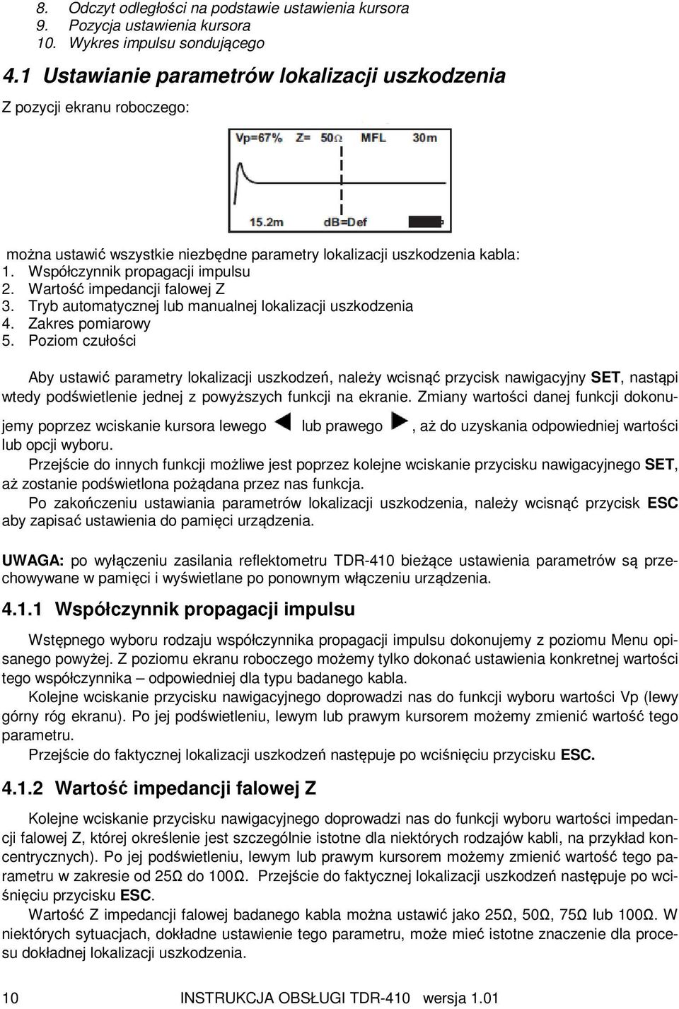 Wartość impedancji falowej Z 3. Tryb automatycznej lub manualnej lokalizacji uszkodzenia 4. Zakres pomiarowy 5.