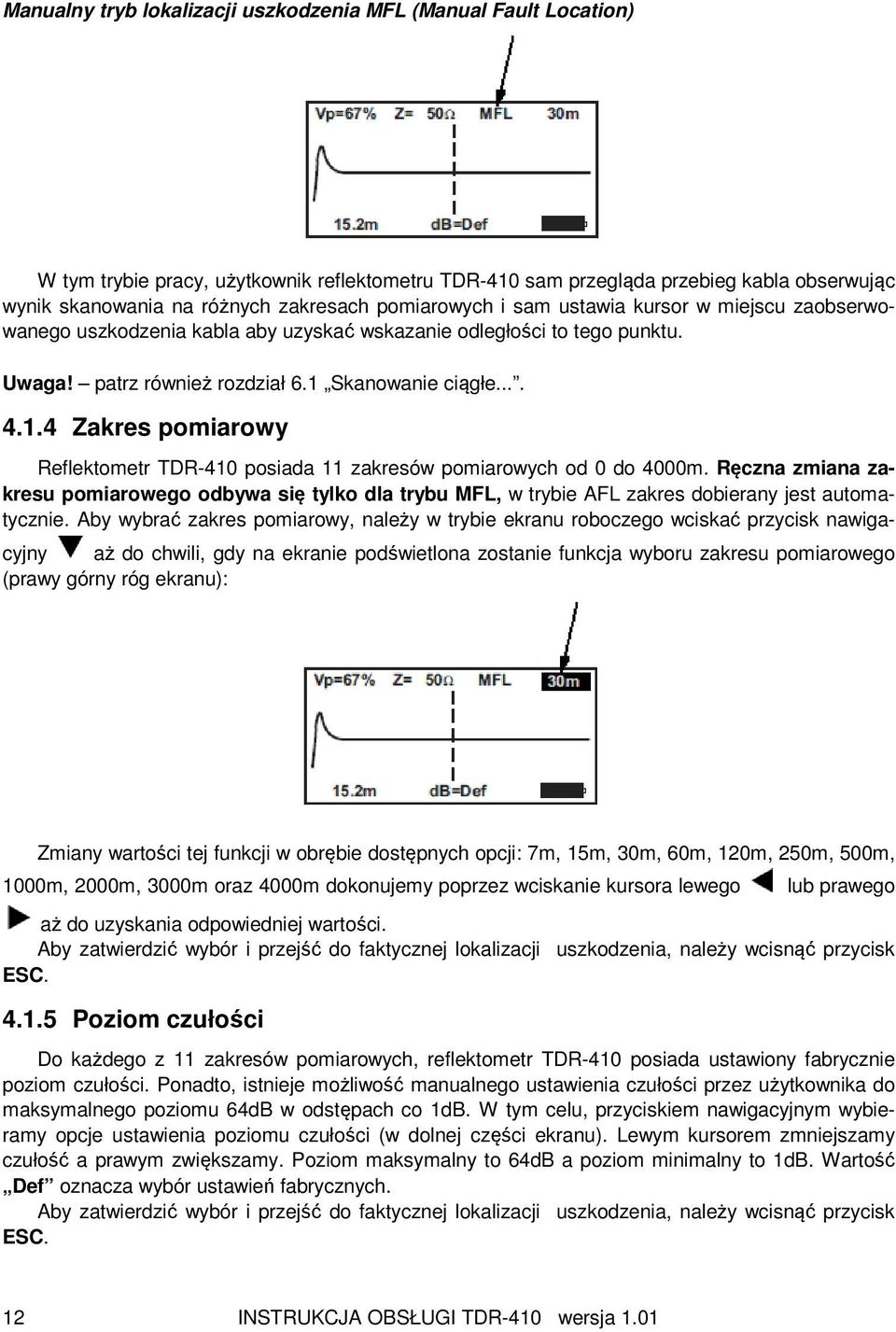 Skanowanie ciągłe.... 4.1.4 Zakres pomiarowy Reflektometr TDR-410 posiada 11 zakresów pomiarowych od 0 do 4000m.