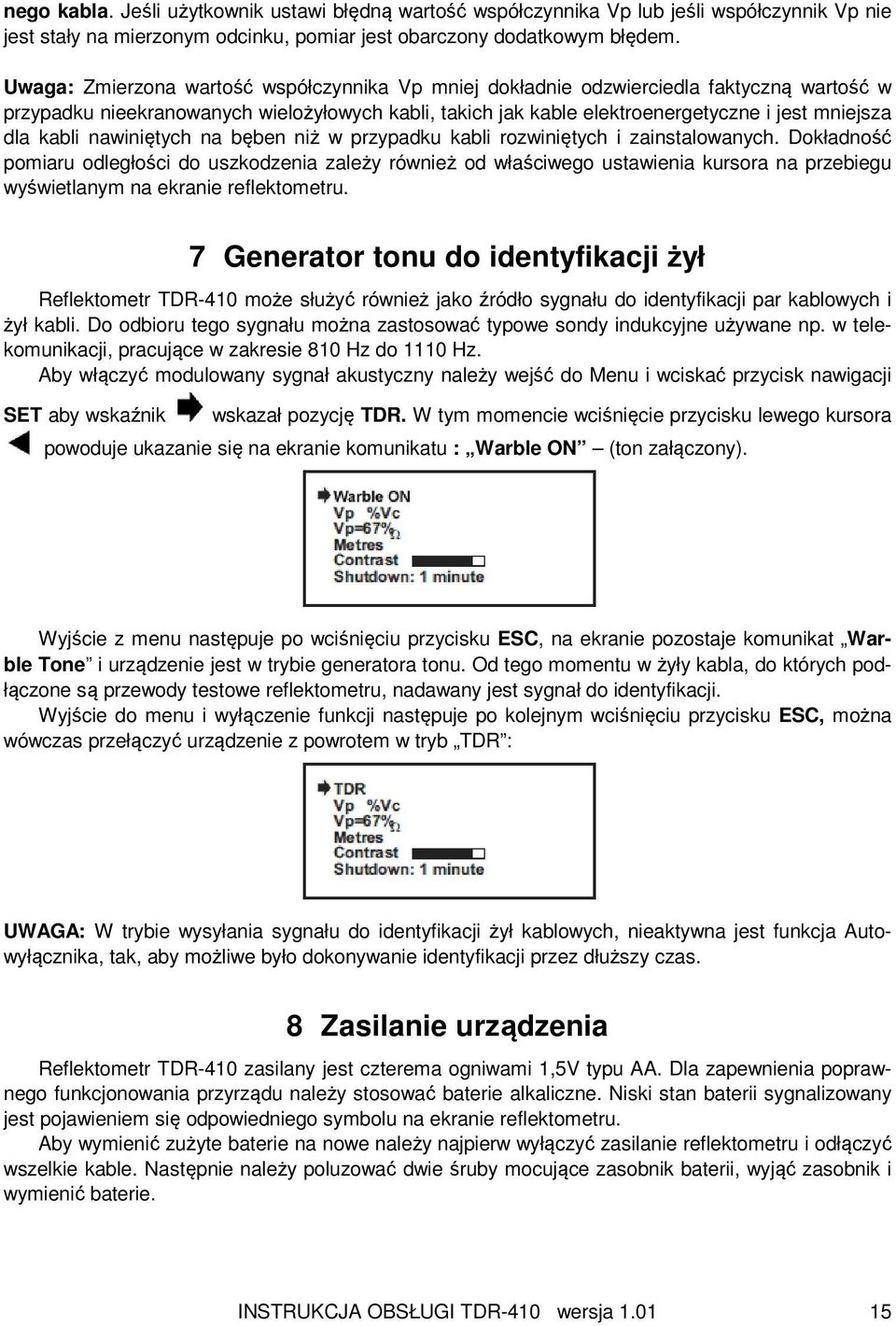 kabli nawiniętych na bęben niż w przypadku kabli rozwiniętych i zainstalowanych.