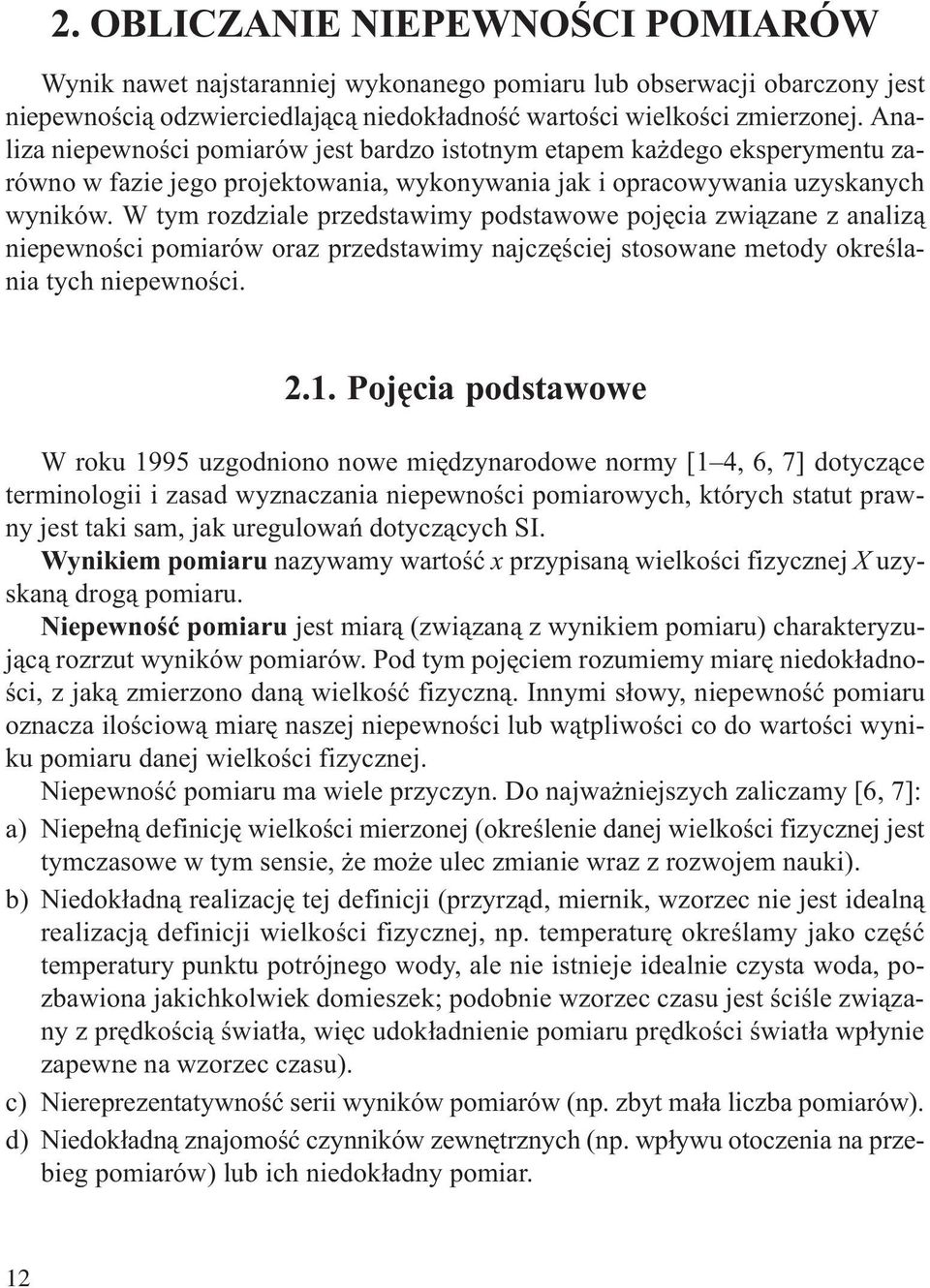 W tym rozdziale przedstawimy podstawowe pojêcia zwi¹zae z aaliz¹ iepewoœci pomiarów oraz przedstawimy ajczêœciej stosowae metody okreœlaia tych iepewoœci.