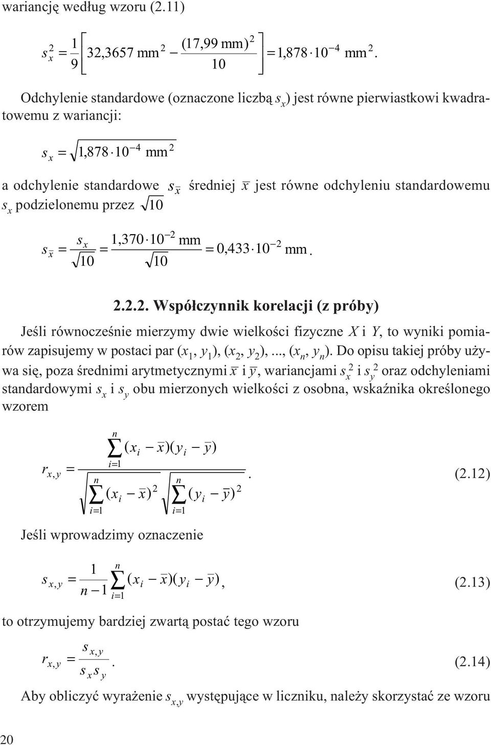 .. Wspó³czyik korelacji (z próby) Jeœli rówoczeœie mierzymy dwie wielkoœci fizycze X i Y, to wyiki pomiarów zapisujemy w postaci par (x, y ), (x, y ),