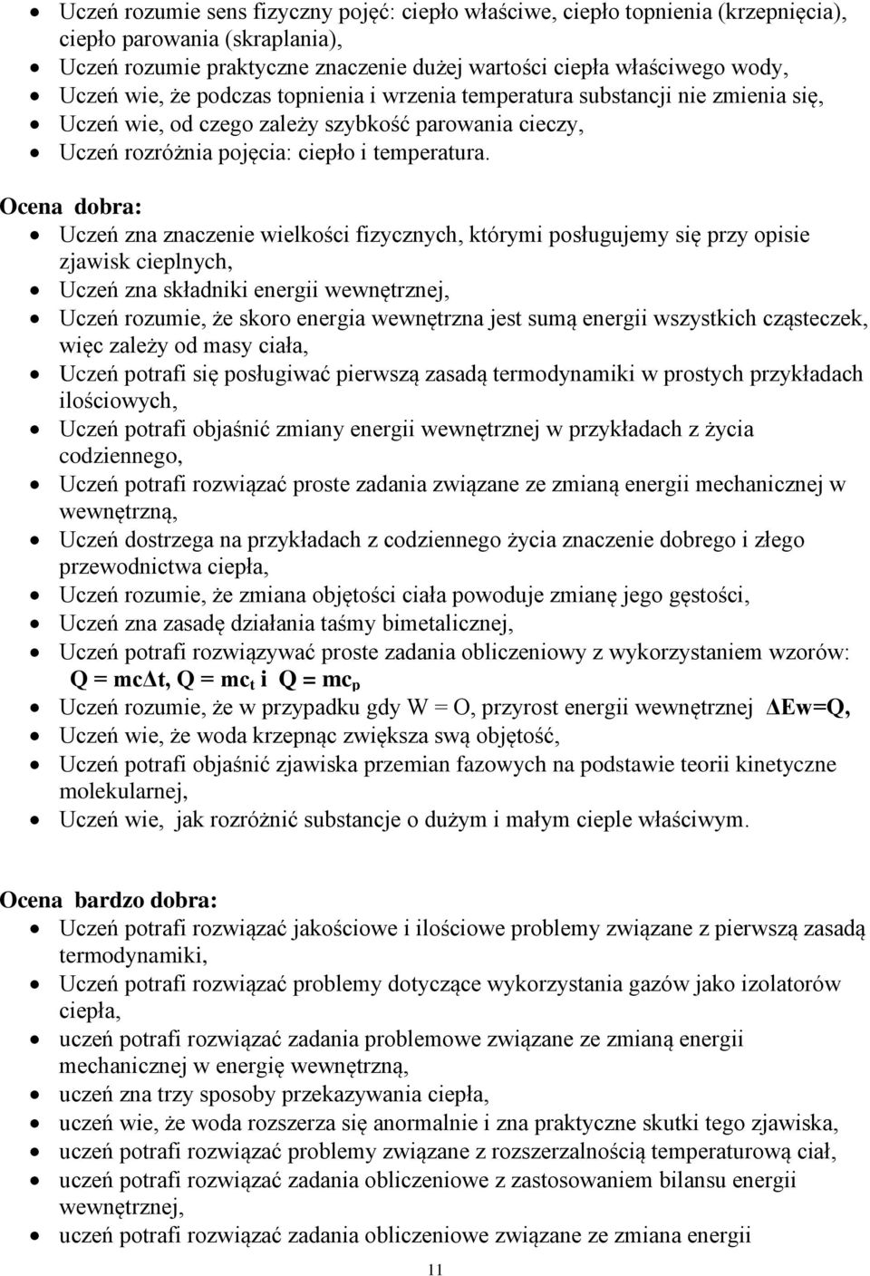 Ocena dobra: Uczeń zna znaczenie wielkości fizycznych, którymi posługujemy się przy opisie zjawisk cieplnych, Uczeń zna składniki energii wewnętrznej, Uczeń rozumie, że skoro energia wewnętrzna jest