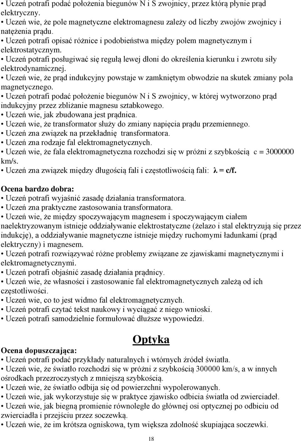 Uczeń wie, że prąd indukcyjny powstaje w zamkniętym obwodzie na skutek zmiany pola magnetycznego.