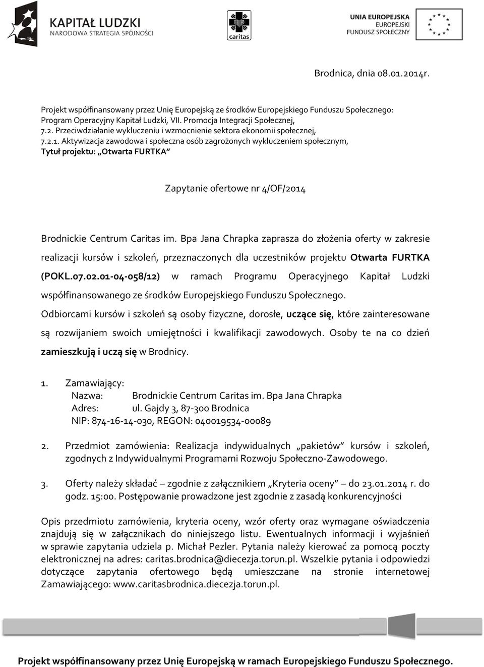 Bpa Jana Chrapka zaprasza do złożenia oferty w zakresie realizacji kursów i szkoleń, przeznaczonych dla uczestników projektu Otwarta FURTKA (POKL.07.02.