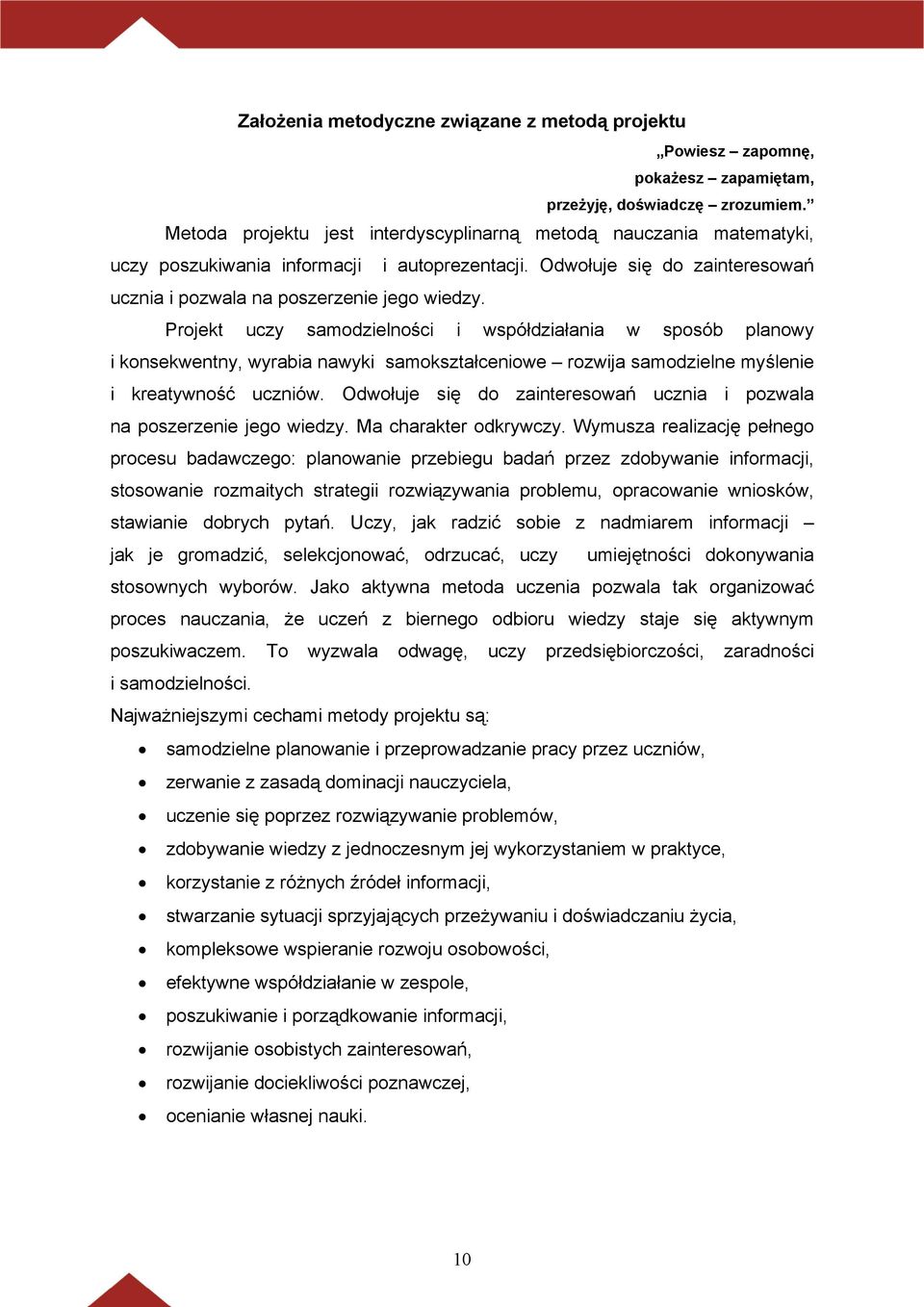 Projekt uczy samodzielności i współdziałania w sposób planowy i konsekwentny, wyrabia nawyki samokształceniowe rozwija samodzielne myślenie i kreatywność uczniów.