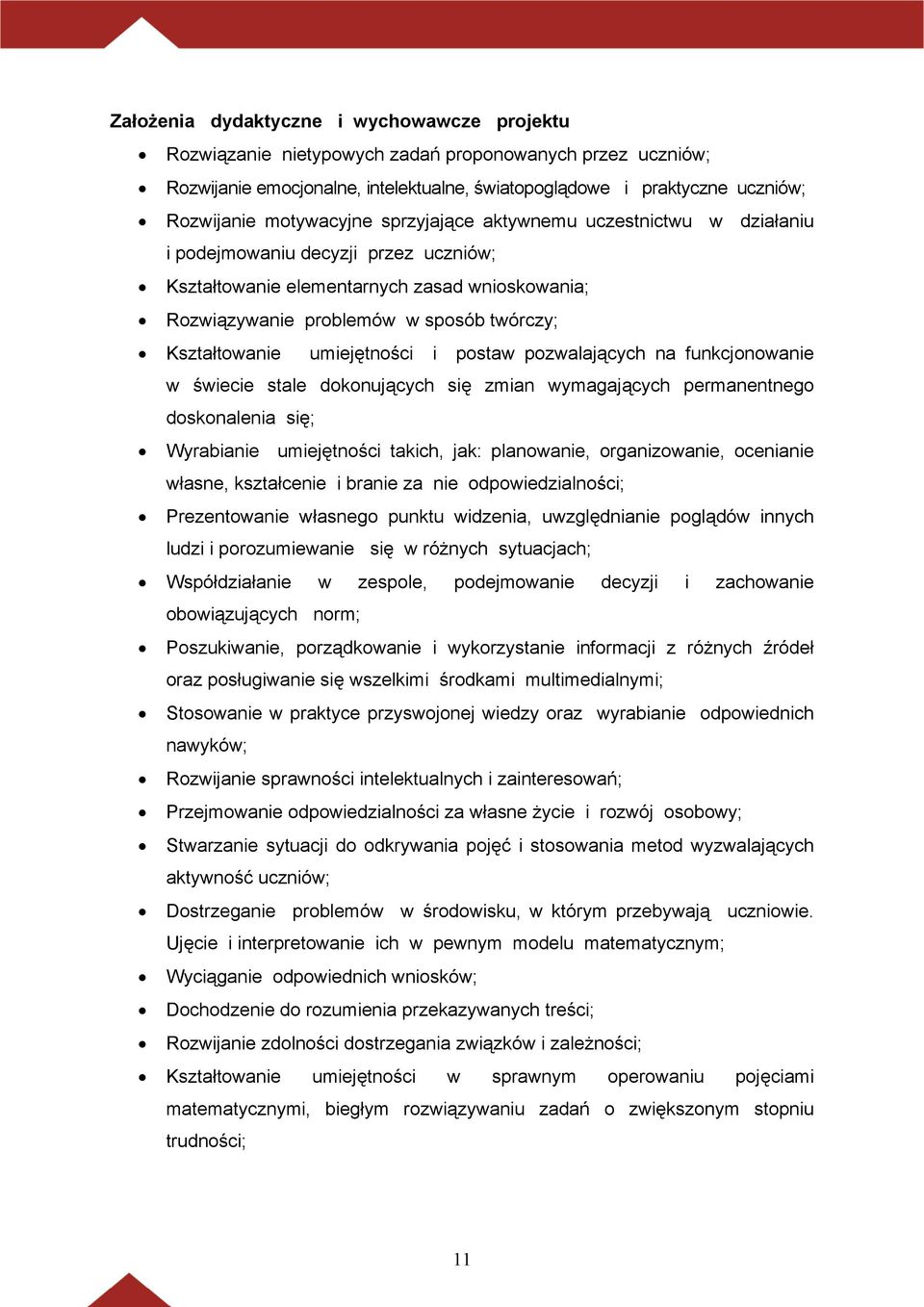 Kształtowanie umiejętności i postaw pozwalających na funkcjonowanie w świecie stale dokonujących się zmian wymagających permanentnego doskonalenia się; Wyrabianie umiejętności takich, jak: