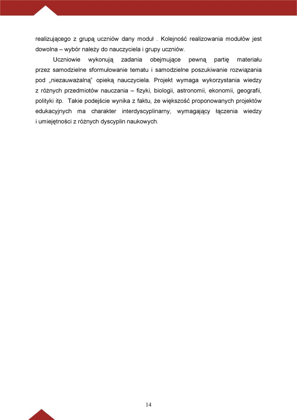 opieką nauczyciela. Projekt wymaga wykorzystania wiedzy z różnych przedmiotów nauczania fizyki, biologii, astronomii, ekonomii, geografii, polityki itp.