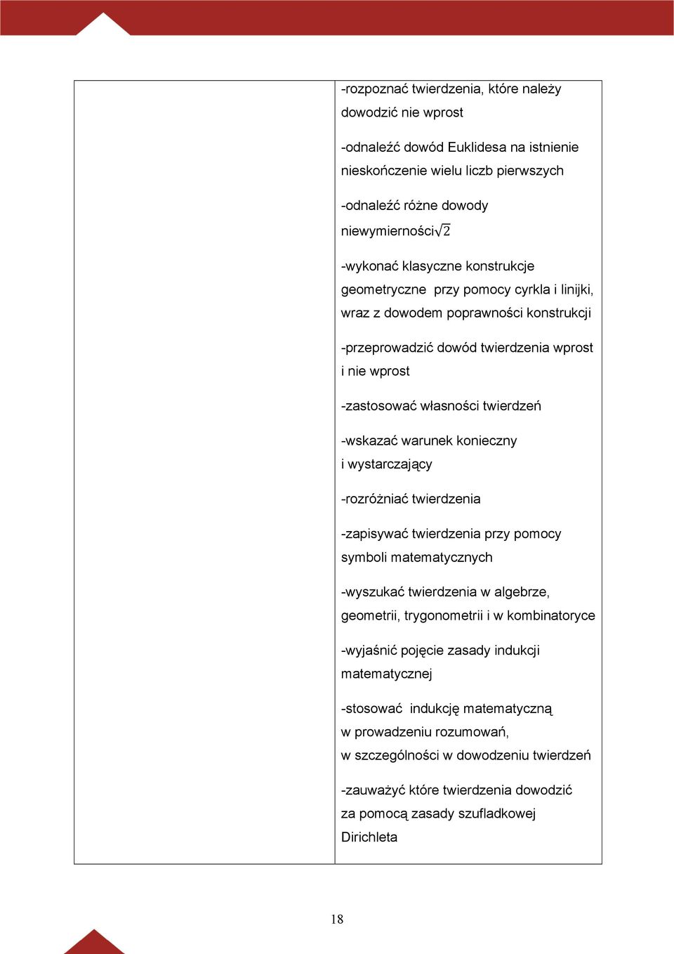 konieczny i wystarczający -rozróżniać twierdzenia -zapisywać twierdzenia przy pomocy symboli matematycznych -wyszukać twierdzenia w algebrze, geometrii, trygonometrii i w kombinatoryce -wyjaśnić