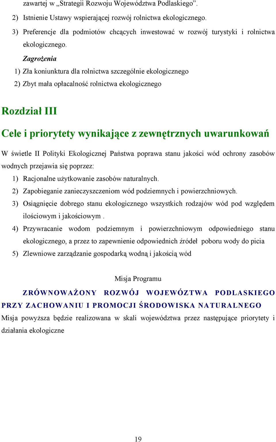 Eklgicznej Państwa pprawa stanu jakści wód chrny zasbów wdnych przejawia się pprzez: 1) Racjnalne użytkwanie zasbów naturalnych. 2) Zapbieganie zanieczyszczenim wód pdziemnych i pwierzchniwych.