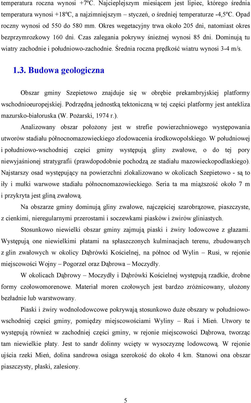 Średnia rczna prędkść wiatru wynsi 3-4 m/s. 1.3. Budwa gelgiczna Obszar gminy Szepietw znajduje się w brębie prekambryjskiej platfrmy wschdnieurpejskiej.