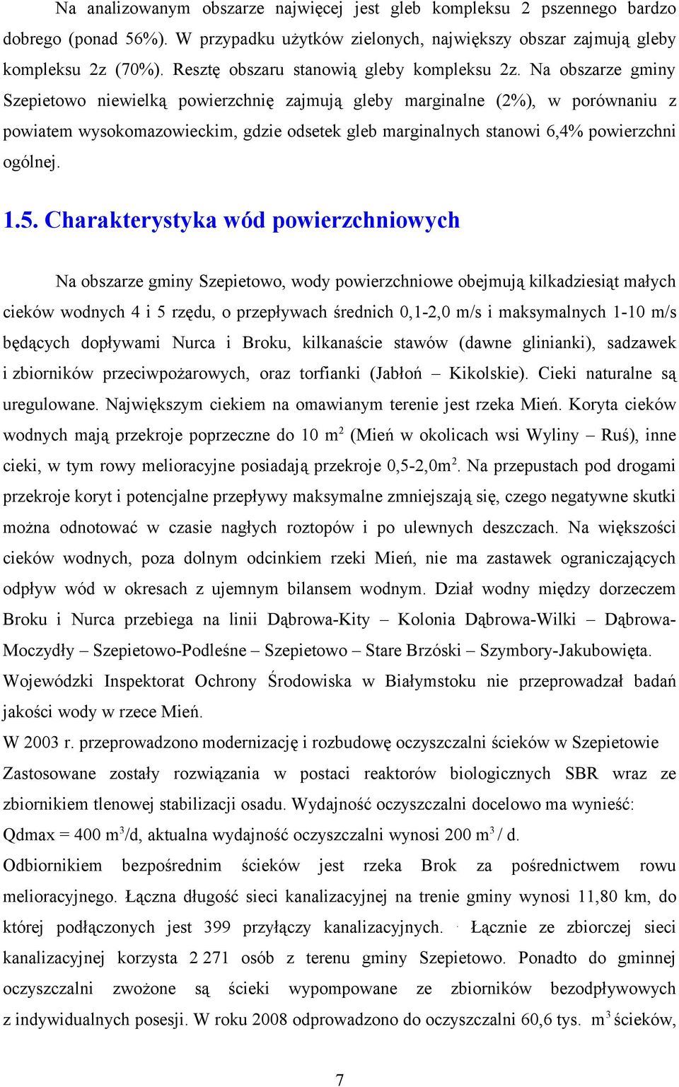 Na bszarze gminy Szepietw niewielką pwierzchnię zajmują gleby marginalne (2%), w prównaniu z pwiatem wyskmazwieckim, gdzie dsetek gleb marginalnych stanwi 6,4% pwierzchni gólnej. 1.5.