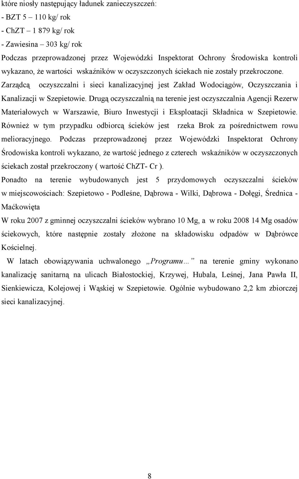 Drugą czyszczalnią na terenie jest czyszczalnia Agencji Rezerw Materiałwych w Warszawie, Biur Inwestycji i Eksplatacji Składnica w Szepietwie.