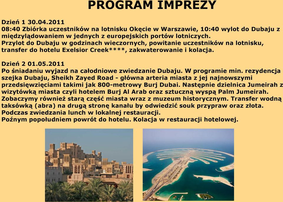 2011 Po śniadaniu wyjazd na całodniowe zwiedzanie Dubaju. W programie min.