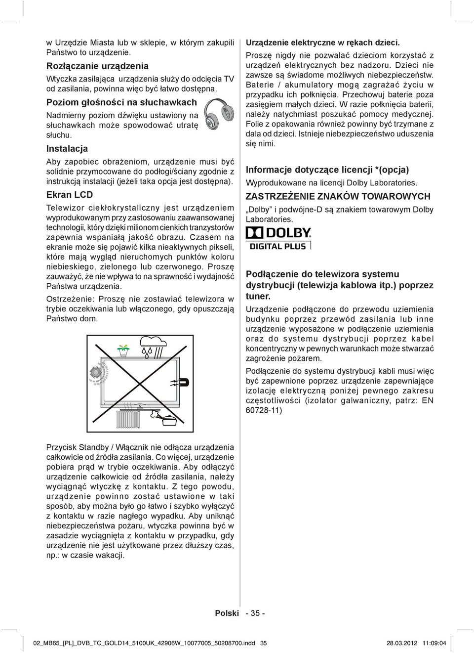 Instalacja Aby zapobiec obrażeniom, urządzenie musi być solidnie przymocowane do podłogi/ściany zgodnie z instrukcją instalacji (jeżeli taka opcja jest dostępna).