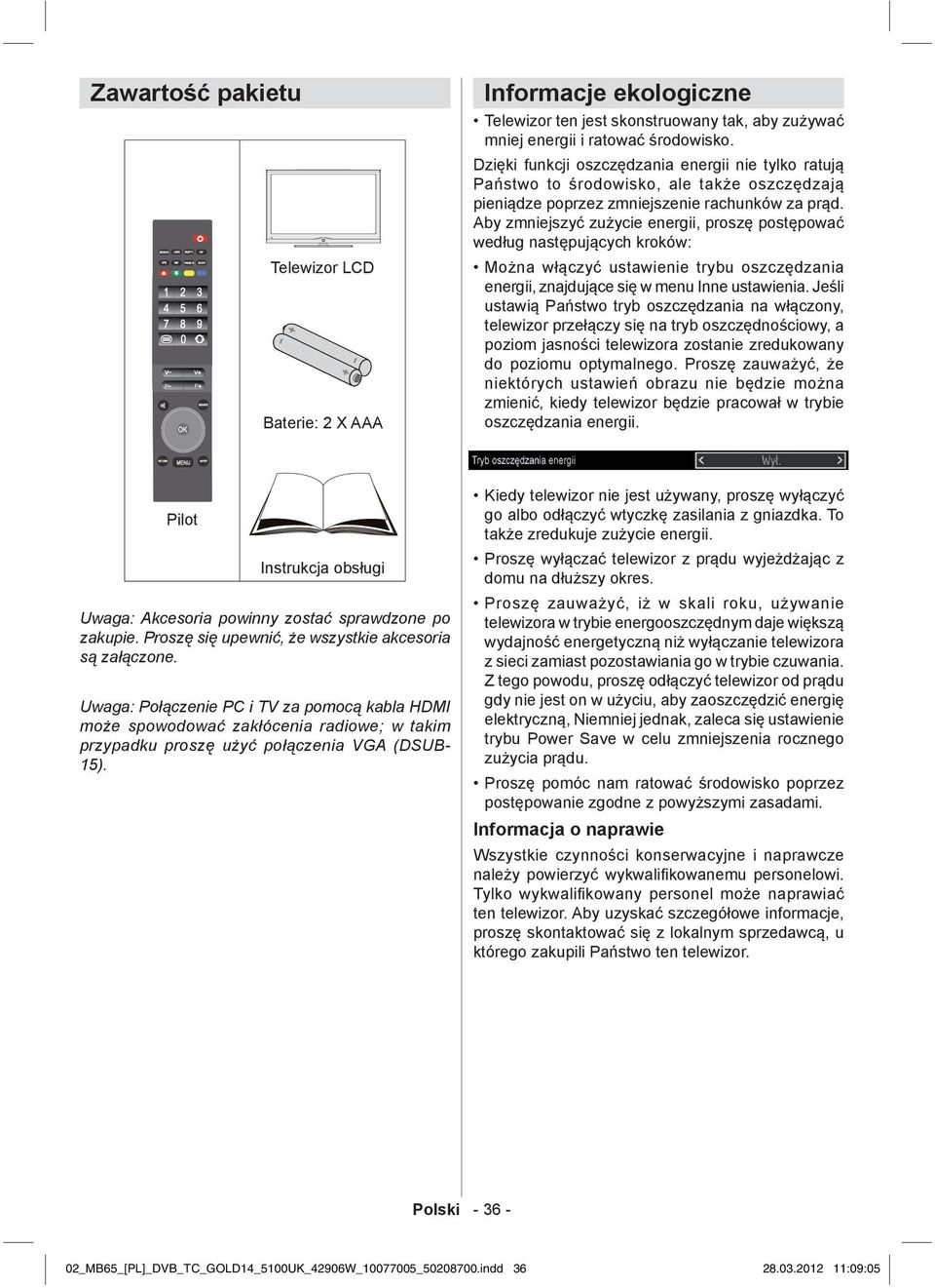 Aby zmniejszyć zużycie energii, proszę postępować według następujących kroków: Można włączyć ustawienie trybu oszczędzania energii, znajdujące się w menu Inne ustawienia.