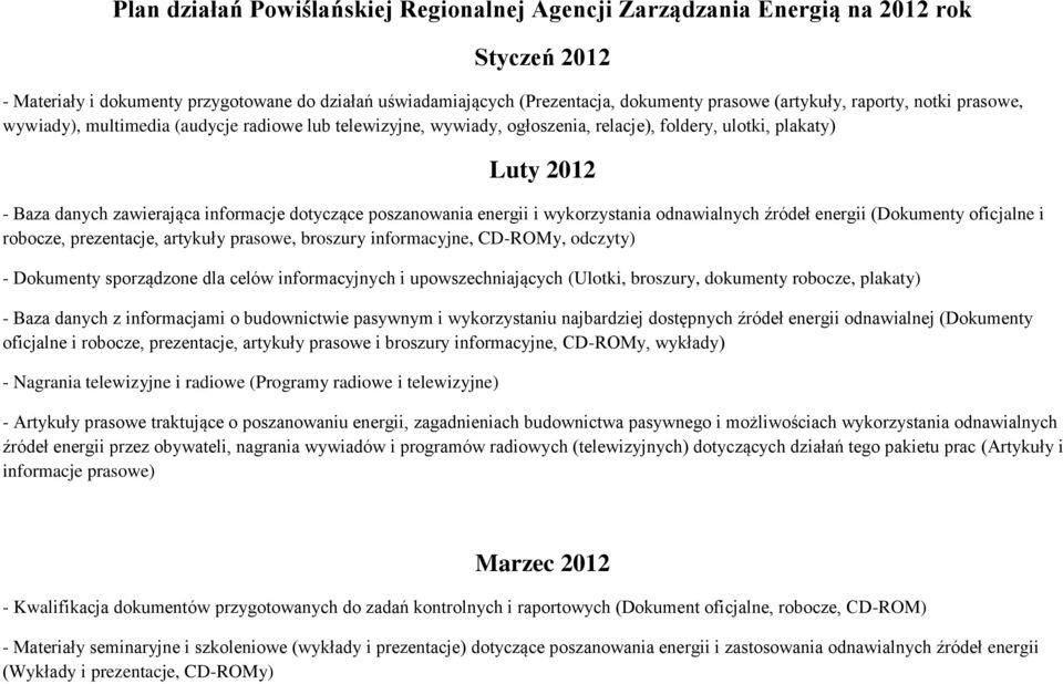 broszury, dokumenty robocze, plakaty) - Baza danych z informacjami o budownictwie pasywnym i wykorzystaniu najbardziej dostępnych źródeł energii odnawialnej (Dokumenty oficjalne i robocze,