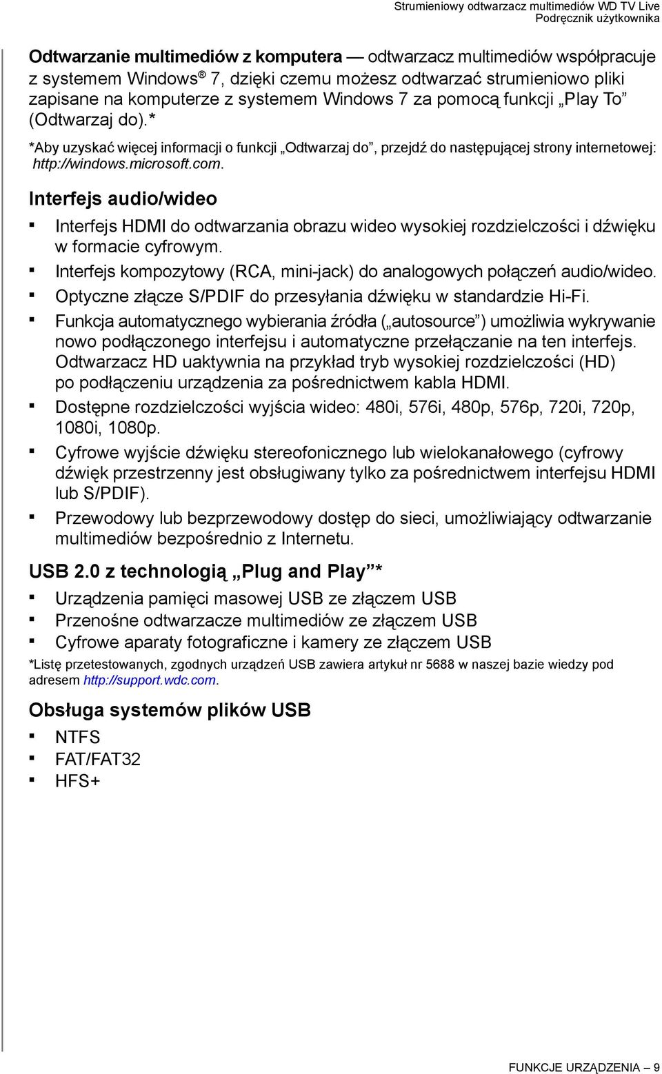 Interfejs audio/wideo Interfejs HDMI do odtwarzania obrazu wideo wysokiej rozdzielczości i dźwięku w formacie cyfrowym. Interfejs kompozytowy (RCA, mini-jack) do analogowych połączeń audio/wideo.