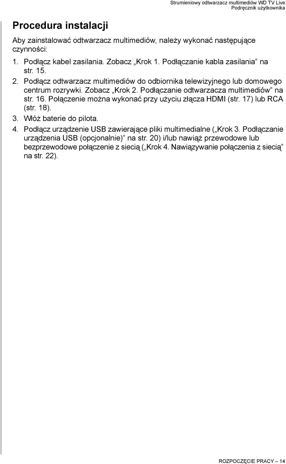 Podłączanie odtwarzacza multimediów na str. 16. Połączenie można wykonać przy użyciu złącza HDMI (str. 17) lub RCA (str. 18). 3. Włóż baterie do pilota. 4.