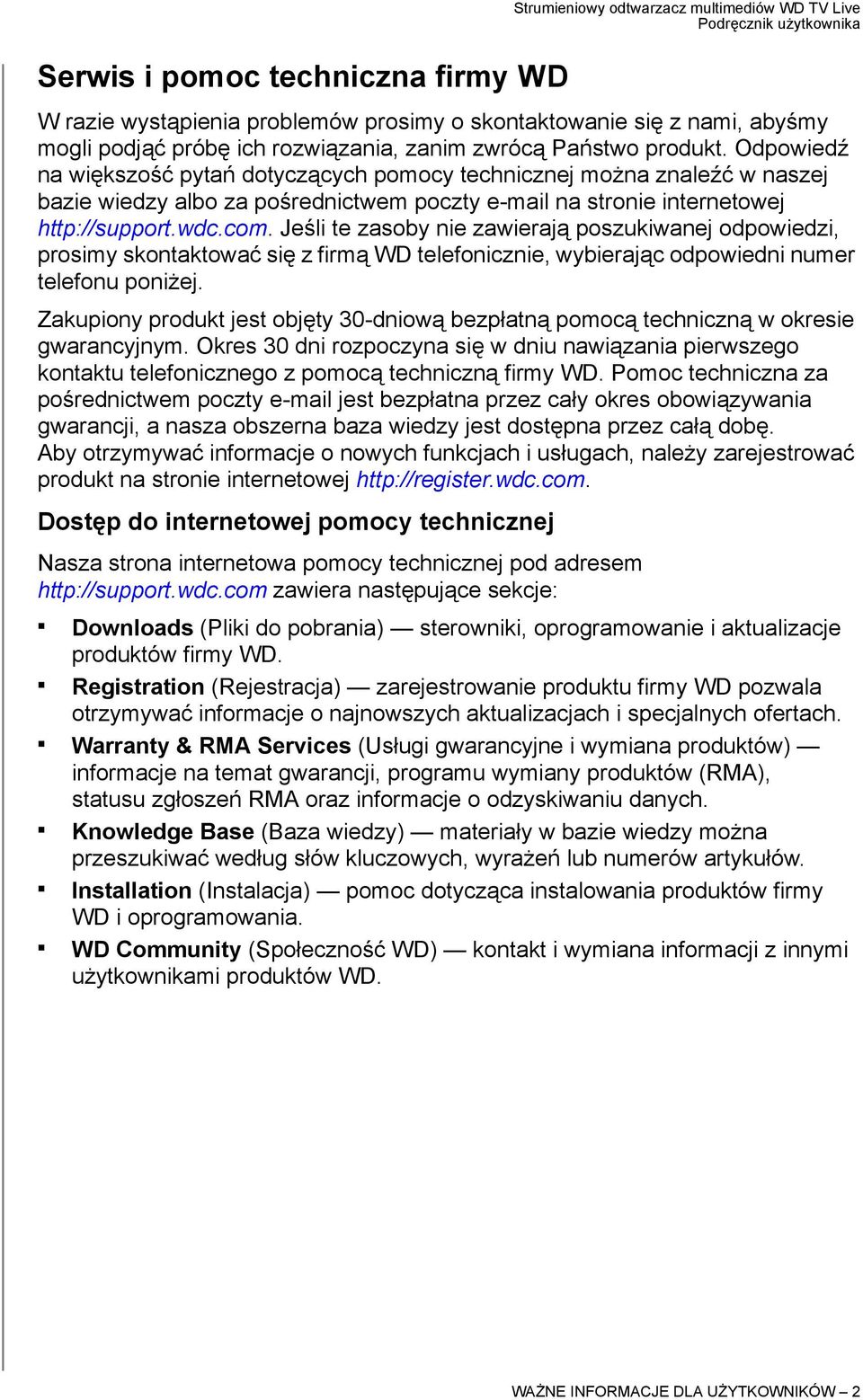 com. Jeśli te zasoby nie zawierają poszukiwanej odpowiedzi, prosimy skontaktować się z firmą WD telefonicznie, wybierając odpowiedni numer telefonu poniżej.