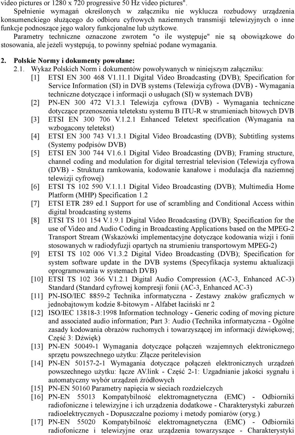 funkcjonalne lub użytkowe. Parametry techniczne oznaczone zwrotem "o ile występuje" nie są obowiązkowe do stosowania, ale jeżeli występują, to powinny spełniać podane wymagania. 2.