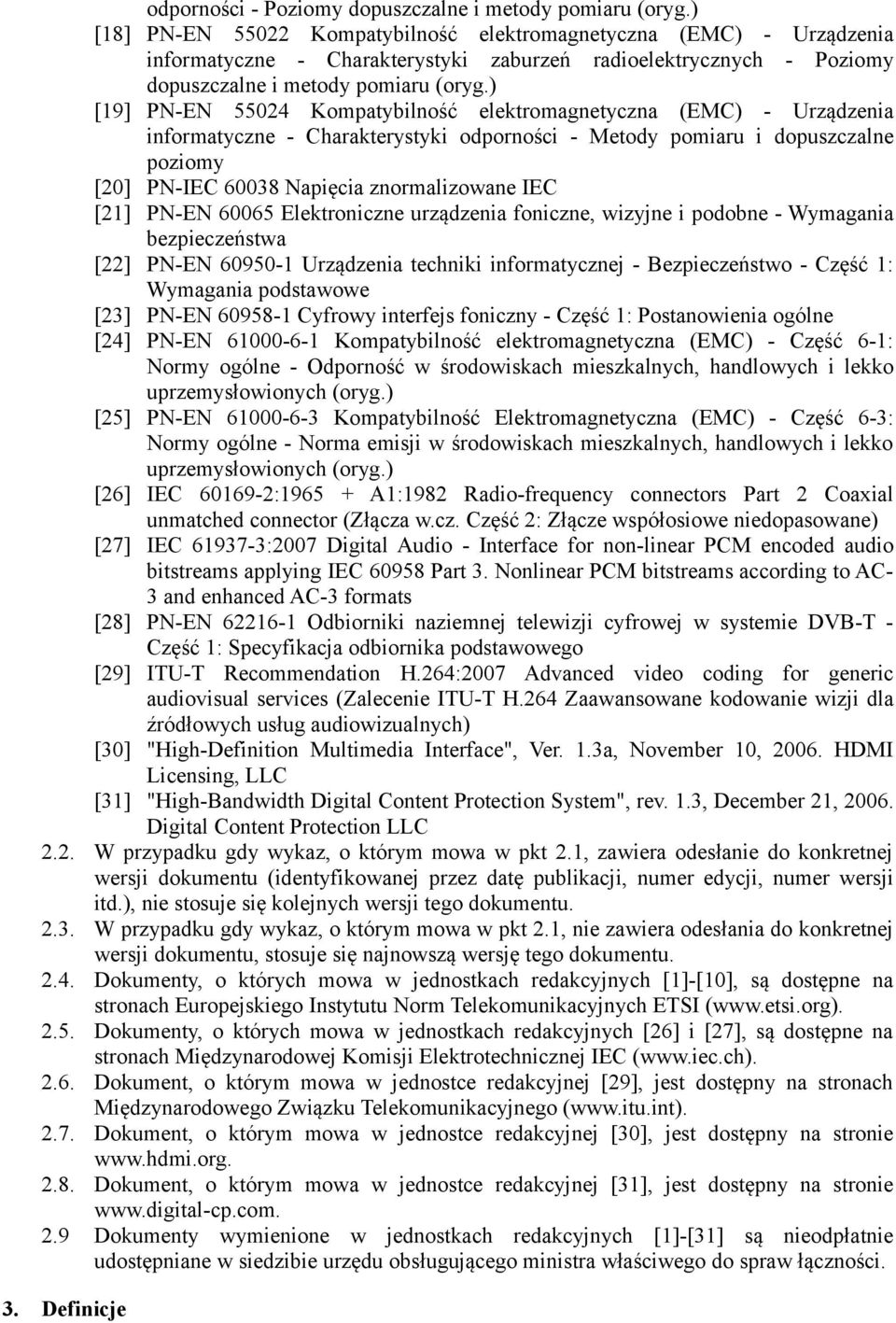 ) [19] PN-EN 55024 Kompatybilność elektromagnetyczna (EMC) - Urządzenia informatyczne - Charakterystyki odporności - Metody pomiaru i dopuszczalne poziomy [20] PN-IEC 60038 Napięcia znormalizowane