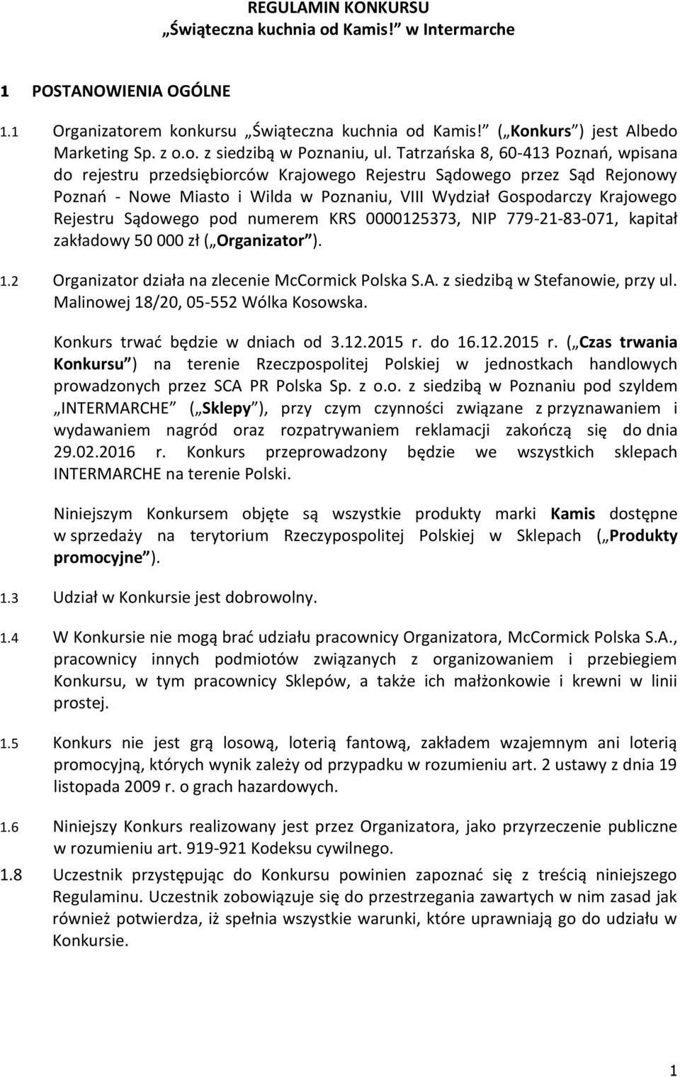 Sądowego pod numerem KRS 0000125373, NIP 779-21-83-071, kapitał zakładowy 50 000 zł ( Organizator ). 1.2 Organizator działa na zlecenie McCormick Polska S.A. z siedzibą w Stefanowie, przy ul.