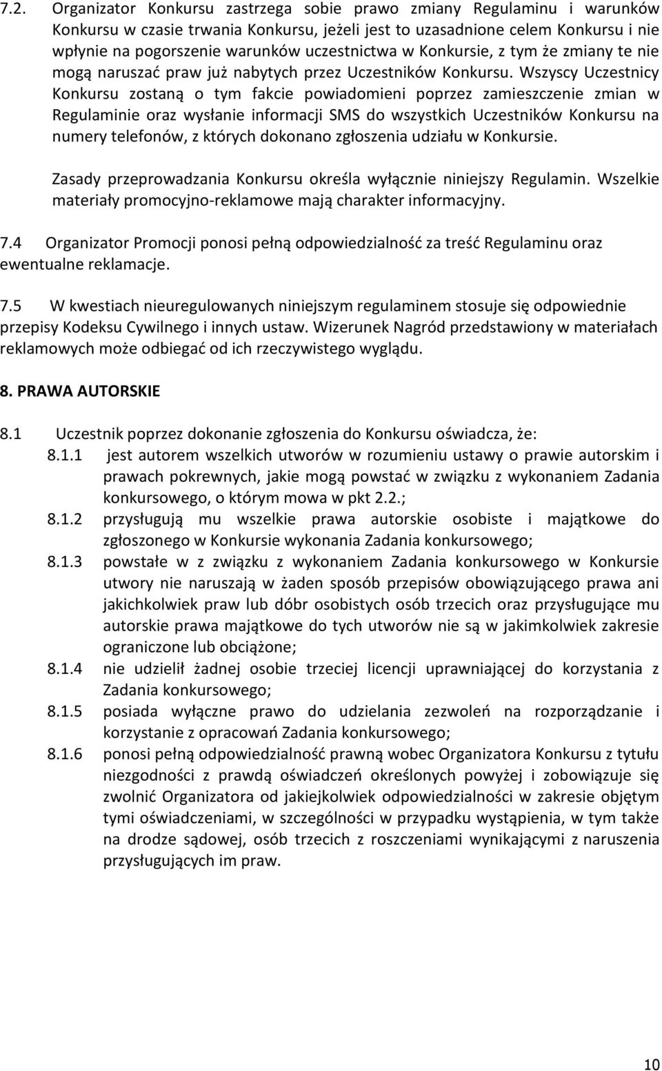 Wszyscy Uczestnicy Konkursu zostaną o tym fakcie powiadomieni poprzez zamieszczenie zmian w Regulaminie oraz wysłanie informacji SMS do wszystkich Uczestników Konkursu na numery telefonów, z których