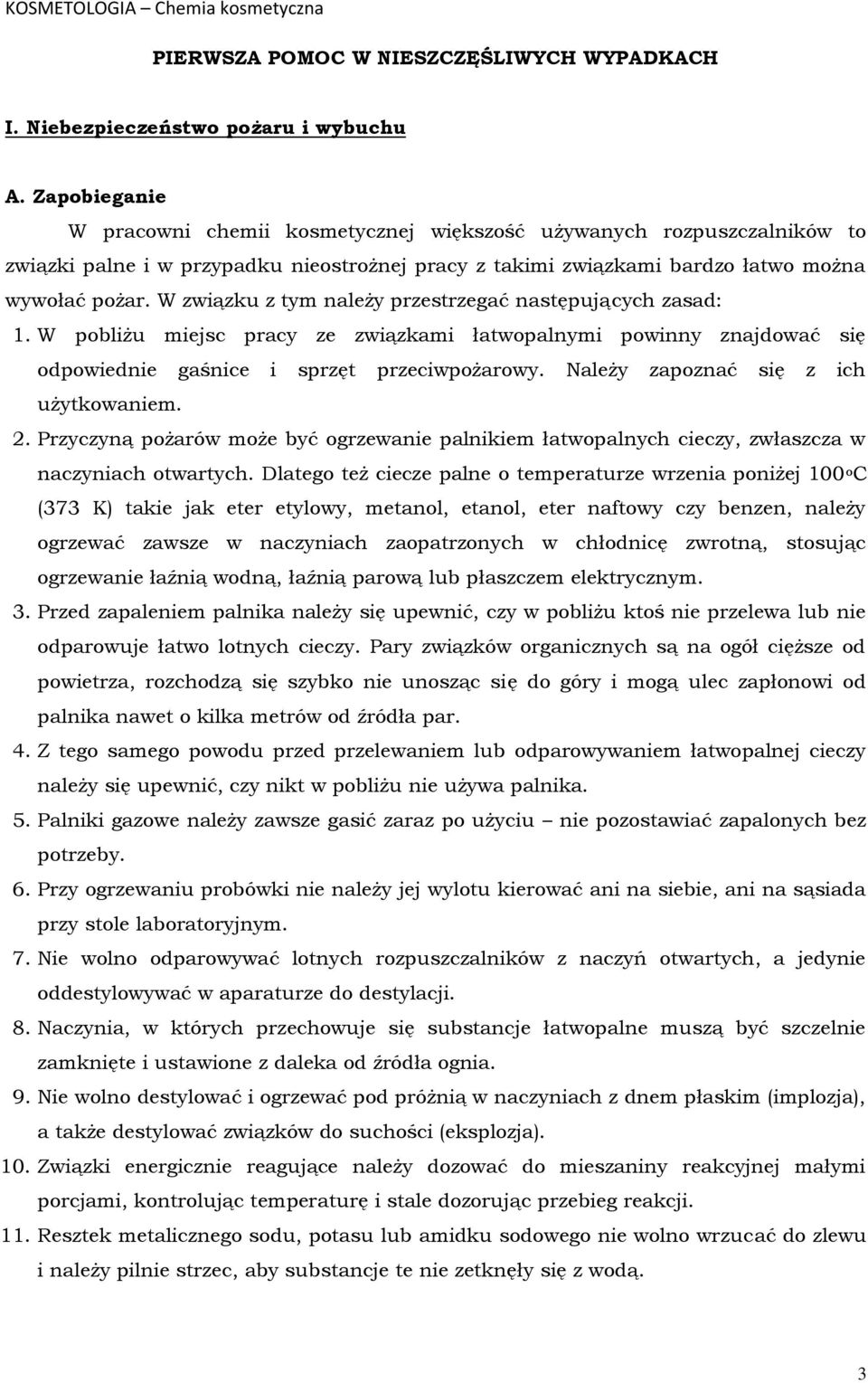 W związku z tym należy przestrzegać następujących zasad: 1. W pobliżu miejsc pracy ze związkami łatwopalnymi powinny znajdować się odpowiednie gaśnice i sprzęt przeciwpożarowy.