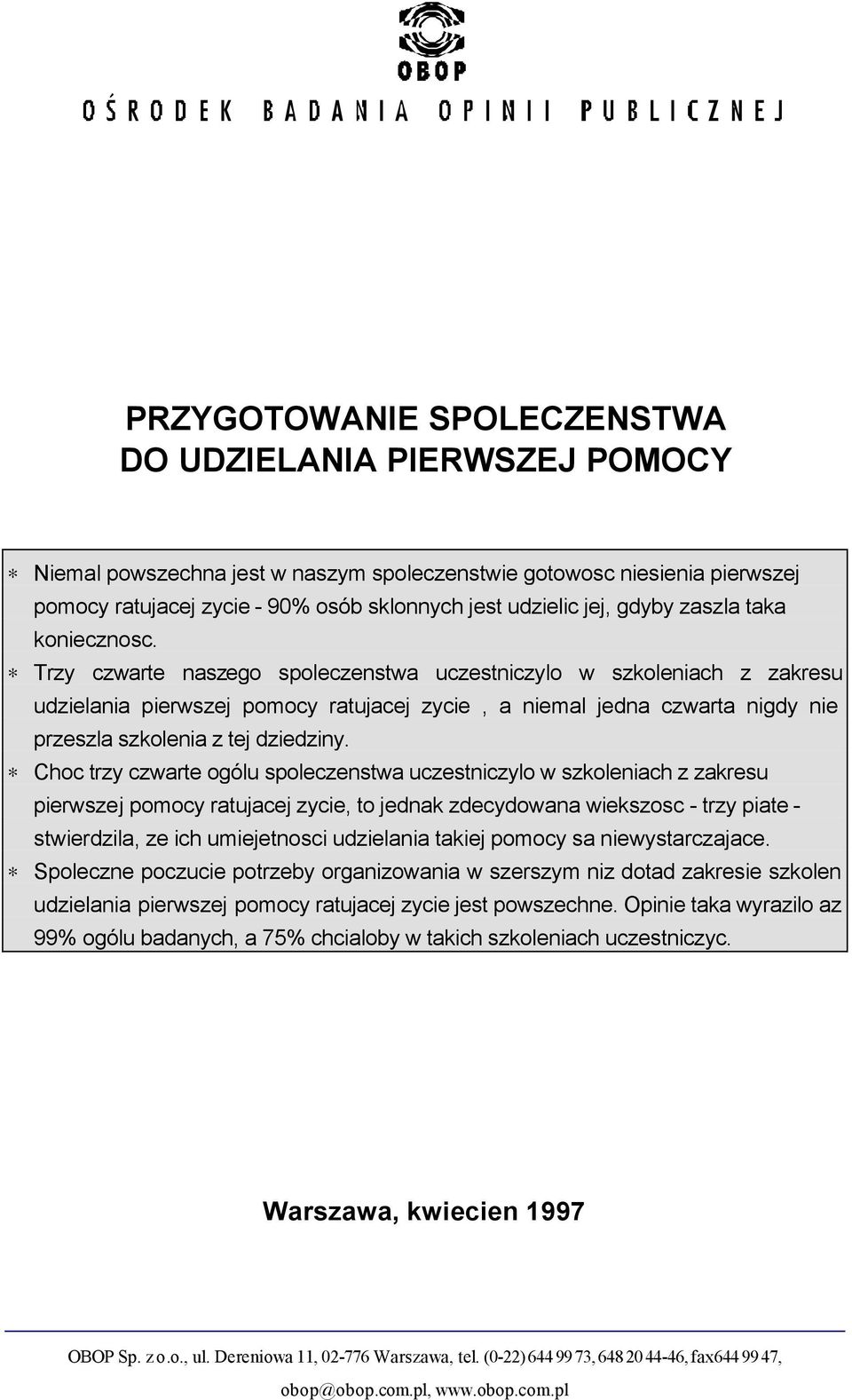 Trzy czwarte naszego spoleczenstwa uczestniczylo w szkoleniach z zakresu udzielania pierwszej pomocy ratujacej zycie, a niemal jedna czwarta nigdy nie przeszla szkolenia z tej dziedziny.