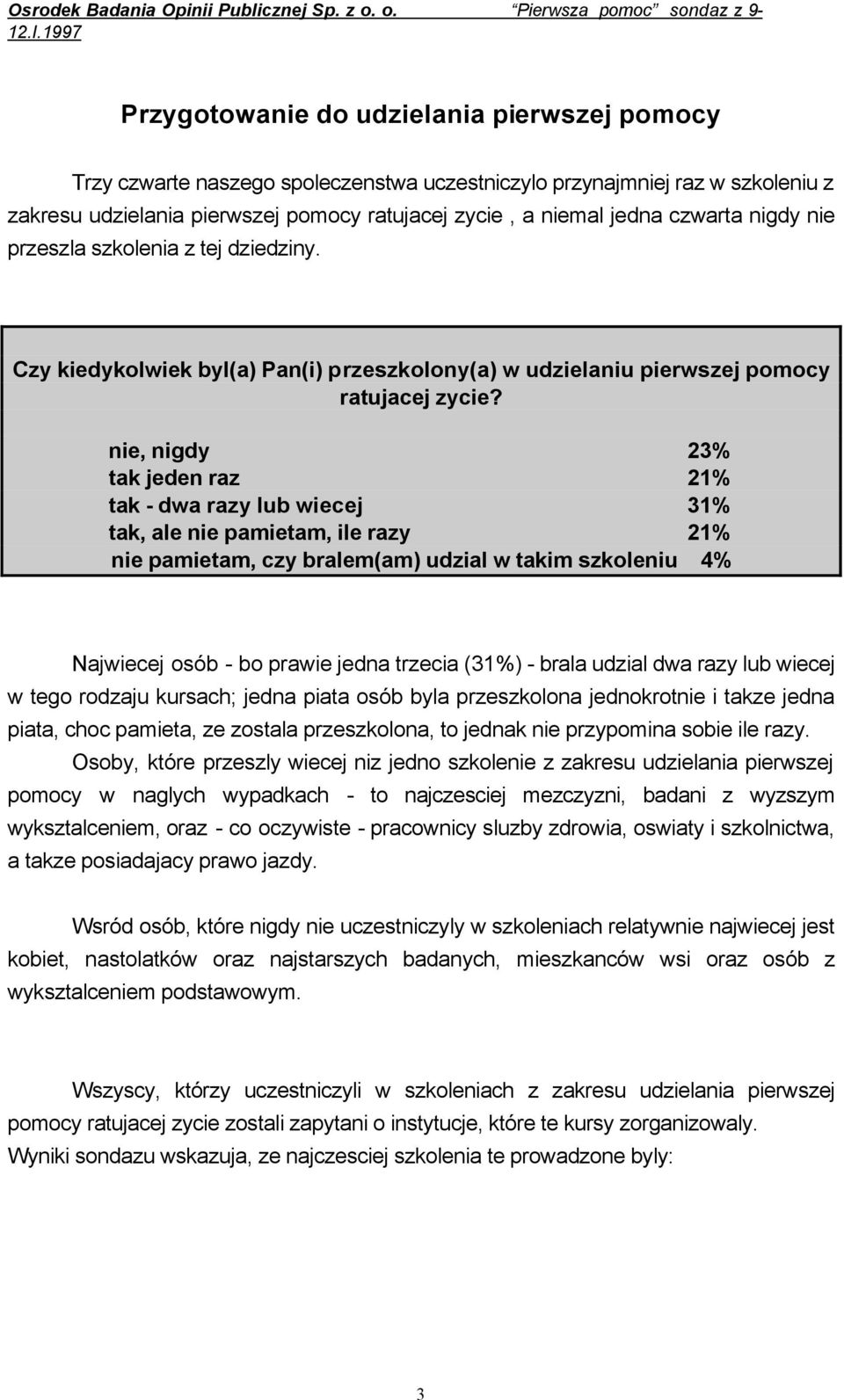 czwarta nigdy nie przeszla szkolenia z tej dziedziny. Czy kiedykolwiek byl(a) Pan(i) przeszkolony(a) w udzielaniu pierwszej pomocy ratujacej zycie?