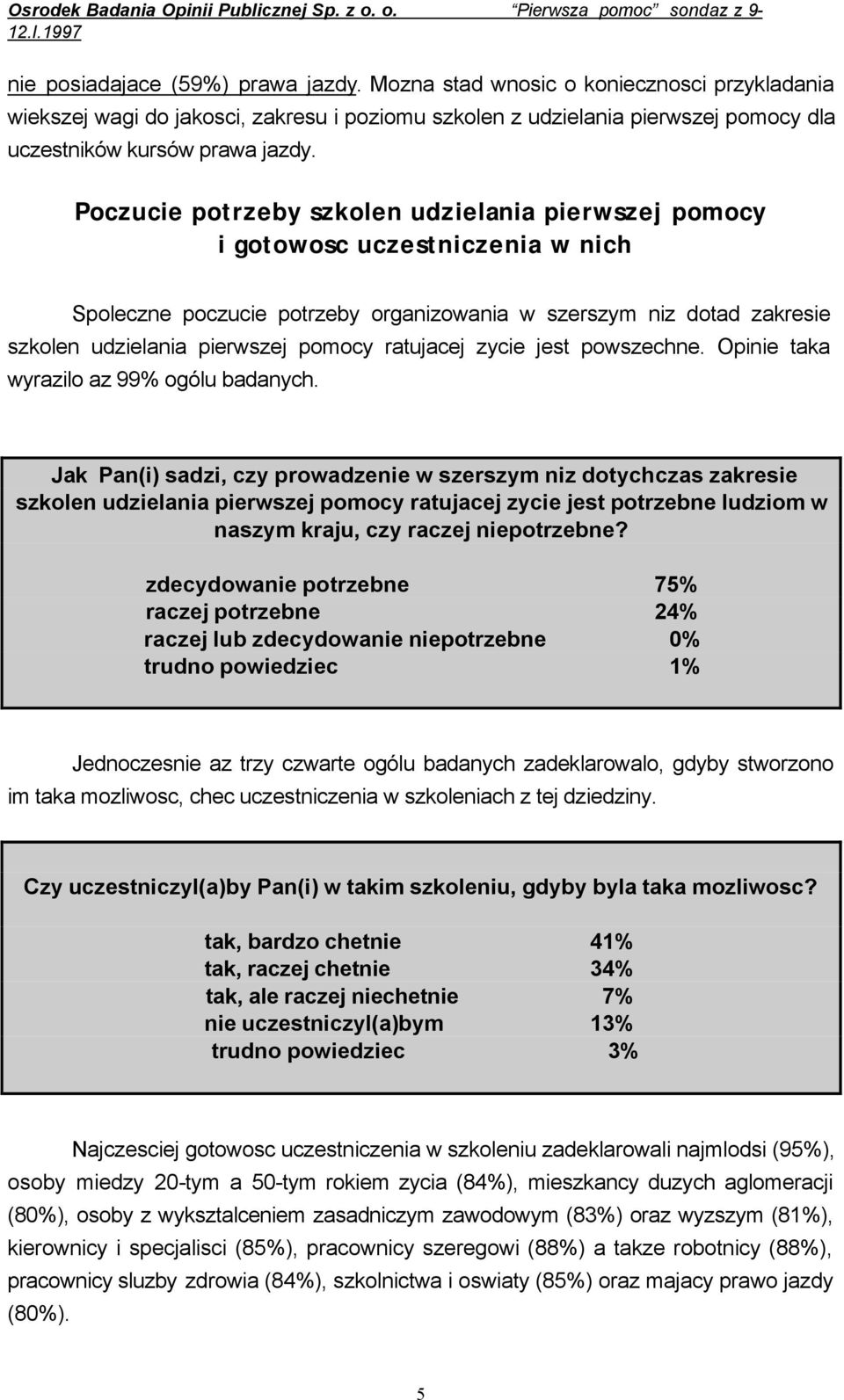 Poczucie potrzeby szkolen udzielania pierwszej pomocy i gotowosc uczestniczenia w nich Spoleczne poczucie potrzeby organizowania w szerszym niz dotad zakresie szkolen udzielania pierwszej pomocy